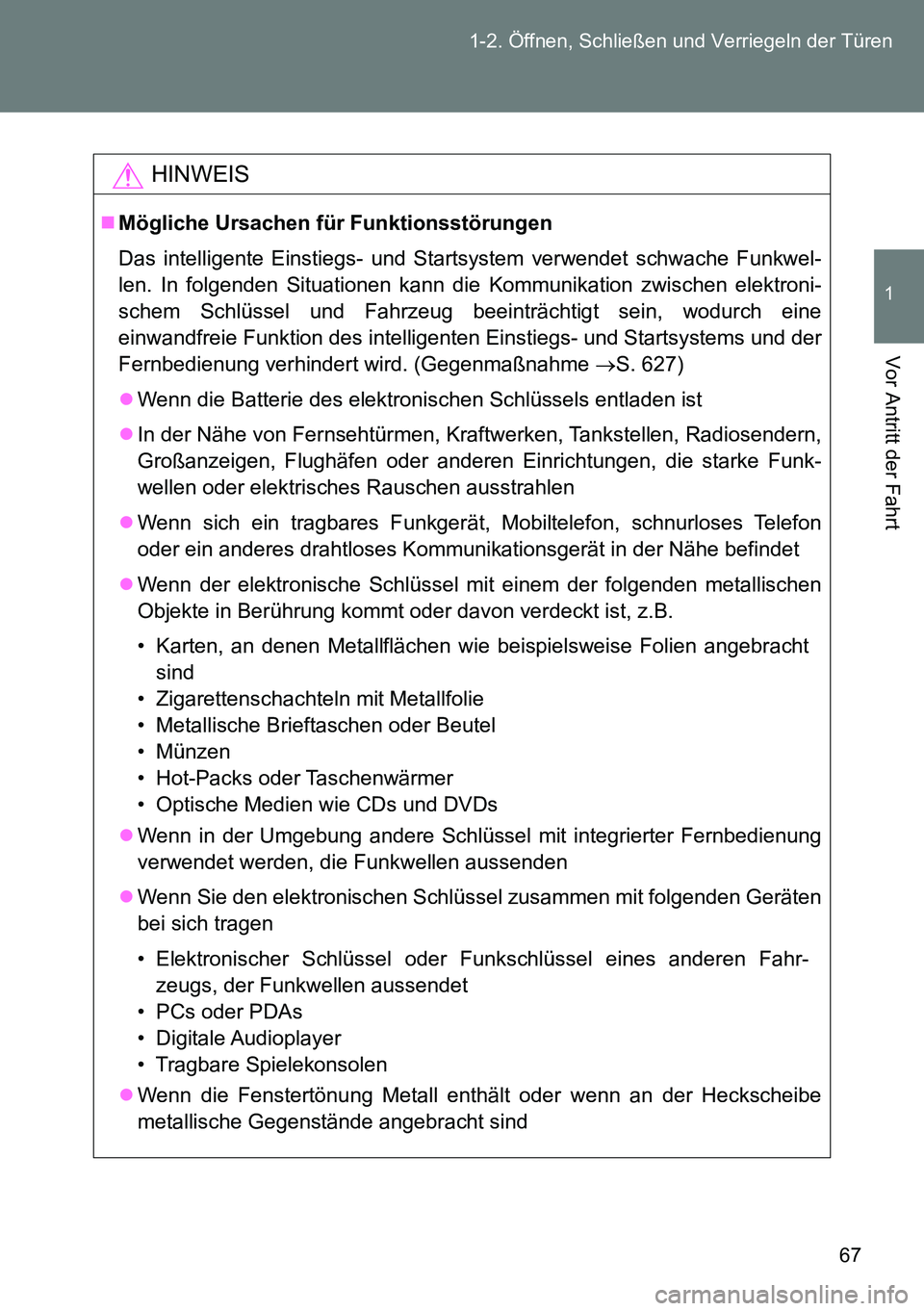 TOYOTA VERSO 2015  Betriebsanleitungen (in German) 67 1-2. Öffnen, Schließen und Verriegeln der Türen
1
Vor Antritt der Fahrt
HINWEIS
Mögliche Ursachen für Funktionsstörungen
Das intelligente Einstiegs- und Startsystem verwendet schwache Funk