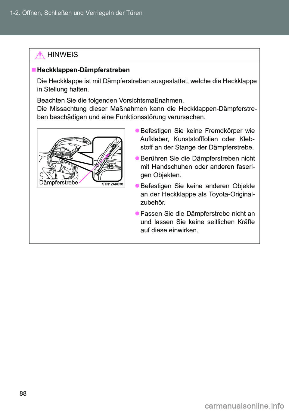 TOYOTA VERSO 2015  Betriebsanleitungen (in German) 88 1-2. Öffnen, Schließen und Verriegeln der Türen
HINWEIS
Heckklappen-Dämpferstreben
Die Heckklappe ist mit Dämpferstreben ausgestattet, welche die Heckklappe
in Stellung halten.
Beachten Sie