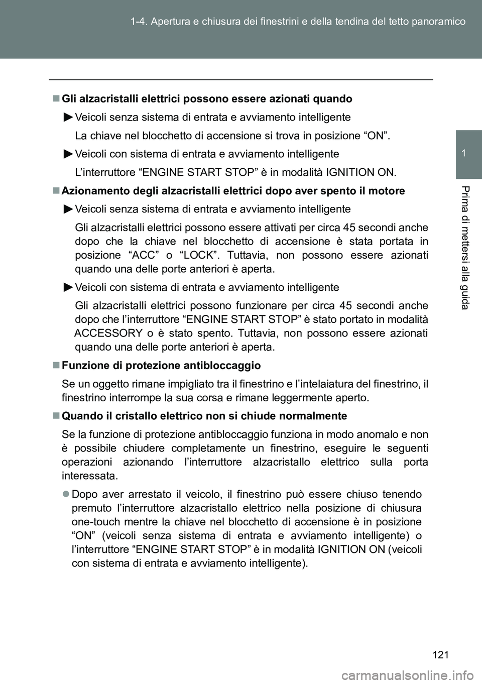 TOYOTA VERSO 2015 Manuale duso (in Italian) 121 1-4. Apertura e chiusura dei finestrini e della tendina del tetto panoramico
1
Prima di mettersi alla guida
Gli alzacristalli elettrici possono essere azionati quando
Veicoli senza sistema di e TOYOTA VERSO 2015 Manuale duso (in Italian) 121 1-4. Apertura e chiusura dei finestrini e della tendina del tetto panoramico
1
Prima di mettersi alla guida
Gli alzacristalli elettrici possono essere azionati quando
Veicoli senza sistema di e