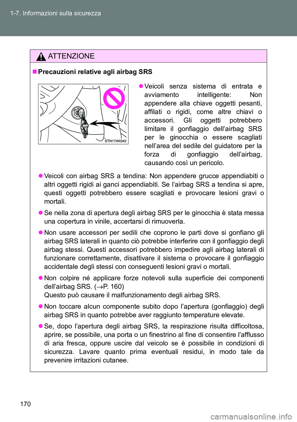 TOYOTA VERSO 2015 Manuale duso (in Italian) 170 1-7. Informazioni sulla sicurezza
ATTENZIONE
Precauzioni relative agli airbag SRS
Veicoli con airbag SRS a tendina: Non appendere grucce appendiabiti o
altri oggetti rigidi ai ganci appendia TOYOTA VERSO 2015 Manuale duso (in Italian) 170 1-7. Informazioni sulla sicurezza
ATTENZIONE
Precauzioni relative agli airbag SRS
Veicoli con airbag SRS a tendina: Non appendere grucce appendiabiti o
altri oggetti rigidi ai ganci appendia