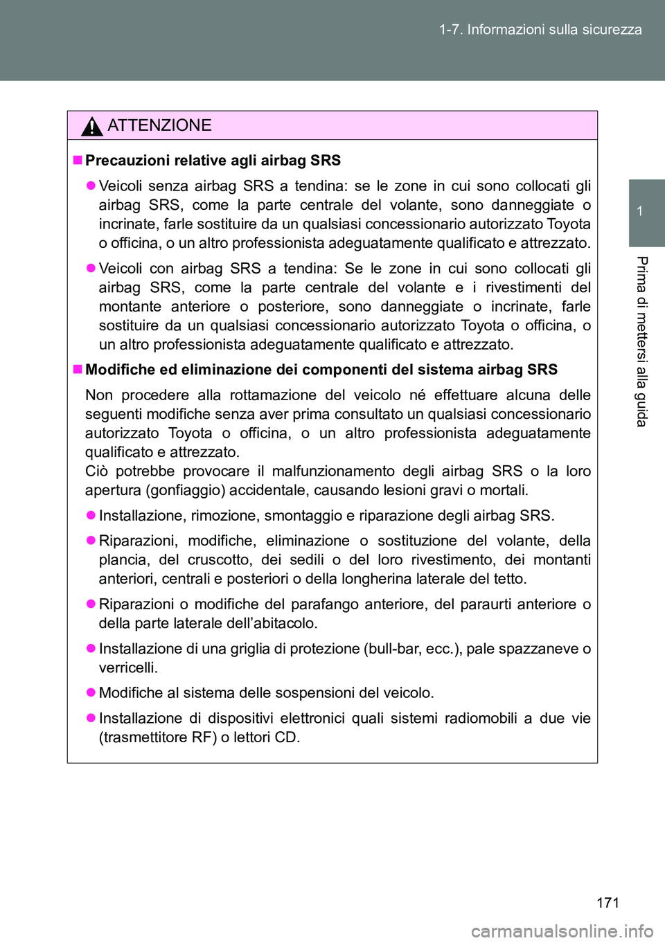 TOYOTA VERSO 2015 Manuale duso (in Italian) 171 1-7. Informazioni sulla sicurezza
1
Prima di mettersi alla guida
ATTENZIONE
Precauzioni relative agli airbag SRS
Veicoli senza airbag SRS a tendina: se le zone in cui sono collocati gli
airb TOYOTA VERSO 2015 Manuale duso (in Italian) 171 1-7. Informazioni sulla sicurezza
1
Prima di mettersi alla guida
ATTENZIONE
Precauzioni relative agli airbag SRS
Veicoli senza airbag SRS a tendina: se le zone in cui sono collocati gli
airb
