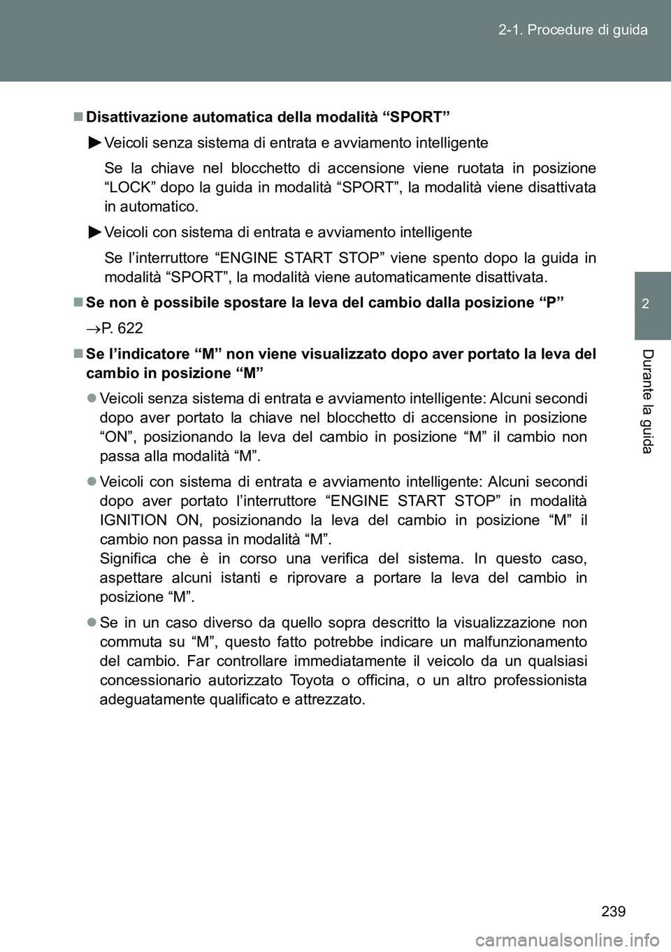 TOYOTA VERSO 2015 Manuale duso (in Italian) 239 2-1. Procedure di guida
2
Durante la guida
Disattivazione automatica della modalità “SPORT”
Veicoli senza sistema di entrata e avviamento intelligente
Se la chiave nel blocchetto di accens TOYOTA VERSO 2015 Manuale duso (in Italian) 239 2-1. Procedure di guida
2
Durante la guida
Disattivazione automatica della modalità “SPORT”
Veicoli senza sistema di entrata e avviamento intelligente
Se la chiave nel blocchetto di accens
