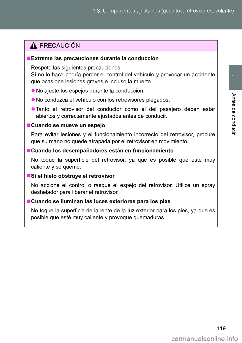 TOYOTA VERSO 2015 Manuale de Empleo (in Spanish) 119 1-3. Componentes ajustables (asientos, retrovisores, volante)
1
Antes de conducir
PRECAUCIÓN
Extreme las precauciones durante la conducción
Respete las siguientes precauciones.
Si no lo hace TOYOTA VERSO 2015 Manuale de Empleo (in Spanish) 119 1-3. Componentes ajustables (asientos, retrovisores, volante)
1
Antes de conducir
PRECAUCIÓN
Extreme las precauciones durante la conducción
Respete las siguientes precauciones.
Si no lo hace