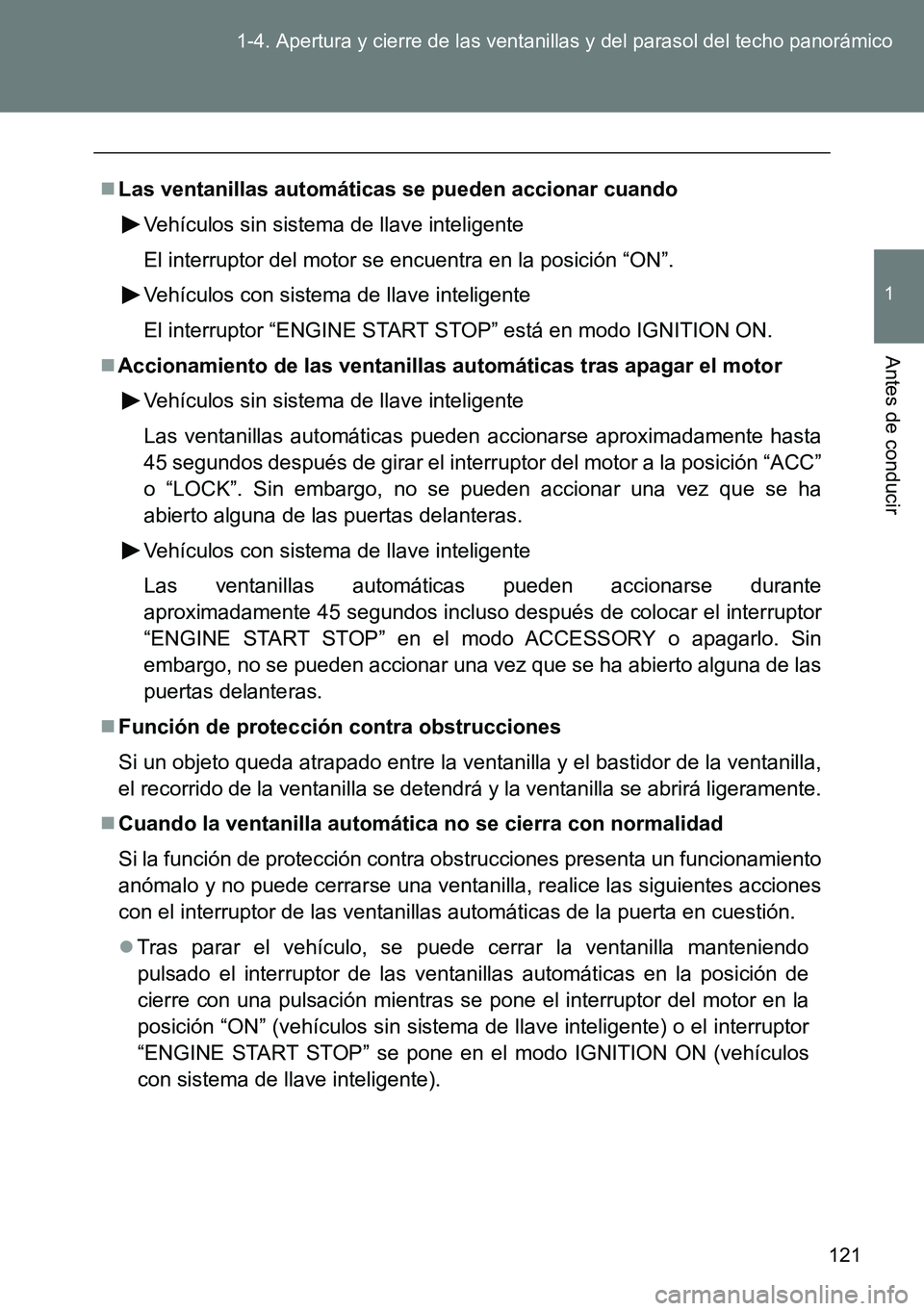 TOYOTA VERSO 2015 Manuale de Empleo (in Spanish) 121 1-4. Apertura y cierre de las ventanillas y del parasol del techo panorámico
1
Antes de conducir
Las ventanillas automáticas se pueden accionar cuando
Vehículos sin sistema de llave intelige TOYOTA VERSO 2015 Manuale de Empleo (in Spanish) 121 1-4. Apertura y cierre de las ventanillas y del parasol del techo panorámico
1
Antes de conducir
Las ventanillas automáticas se pueden accionar cuando
Vehículos sin sistema de llave intelige