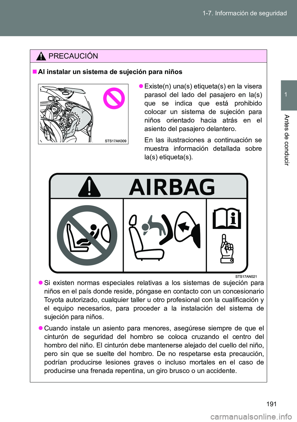 TOYOTA VERSO 2015 Manuale de Empleo (in Spanish) 191 1-7. Información de seguridad
1
Antes de conducir
PRECAUCIÓN
Al instalar un sistema de sujeción para niños
Si existen normas especiales relativas a los sistemas de sujeción para
niños TOYOTA VERSO 2015 Manuale de Empleo (in Spanish) 191 1-7. Información de seguridad
1
Antes de conducir
PRECAUCIÓN
Al instalar un sistema de sujeción para niños
Si existen normas especiales relativas a los sistemas de sujeción para
niños