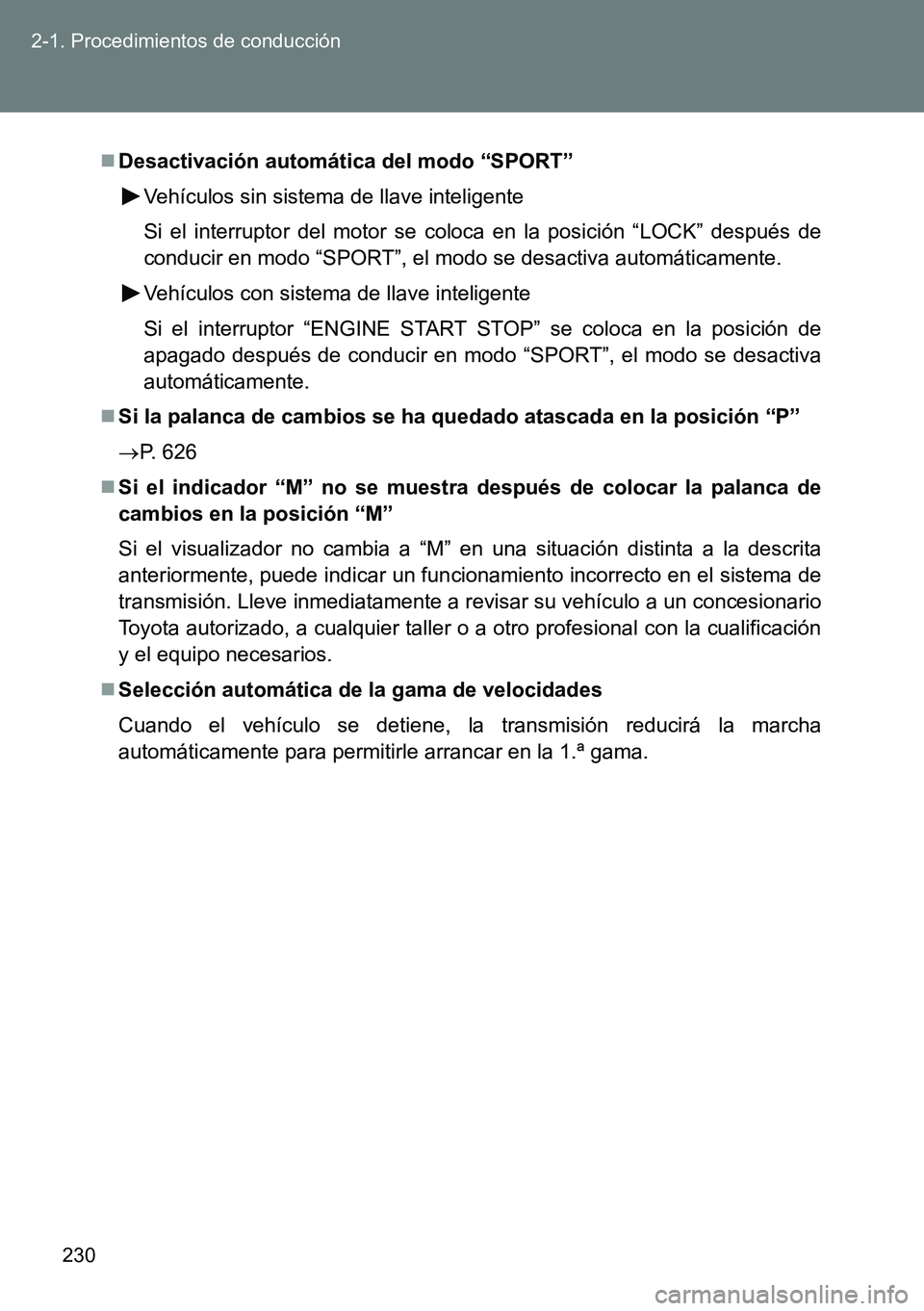 TOYOTA VERSO 2015 Manuale de Empleo (in Spanish) 230 2-1. Procedimientos de conducción
Desactivación automática del modo “SPORT”
Vehículos sin sistema de llave inteligente
Si el interruptor del motor se coloca en la posición “LOCK” d TOYOTA VERSO 2015 Manuale de Empleo (in Spanish) 230 2-1. Procedimientos de conducción
Desactivación automática del modo “SPORT”
Vehículos sin sistema de llave inteligente
Si el interruptor del motor se coloca en la posición “LOCK” d