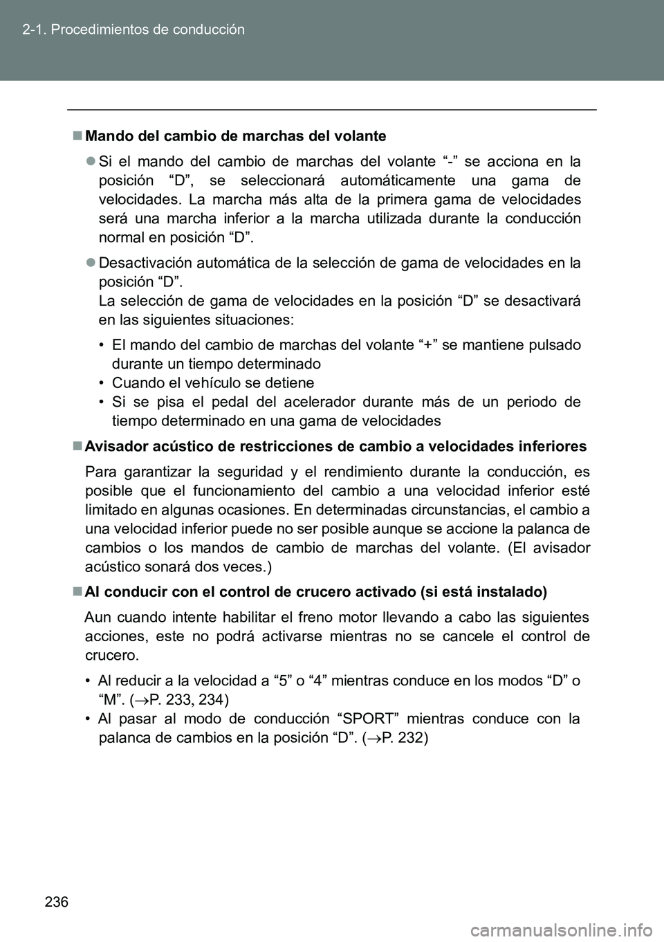 TOYOTA VERSO 2015 Manuale de Empleo (in Spanish) 236 2-1. Procedimientos de conducción
Mando del cambio de marchas del volante
Si el mando del cambio de marchas del volante “-” se acciona en la
posición “D”, se seleccionará automát TOYOTA VERSO 2015 Manuale de Empleo (in Spanish) 236 2-1. Procedimientos de conducción
Mando del cambio de marchas del volante
Si el mando del cambio de marchas del volante “-” se acciona en la
posición “D”, se seleccionará automát
