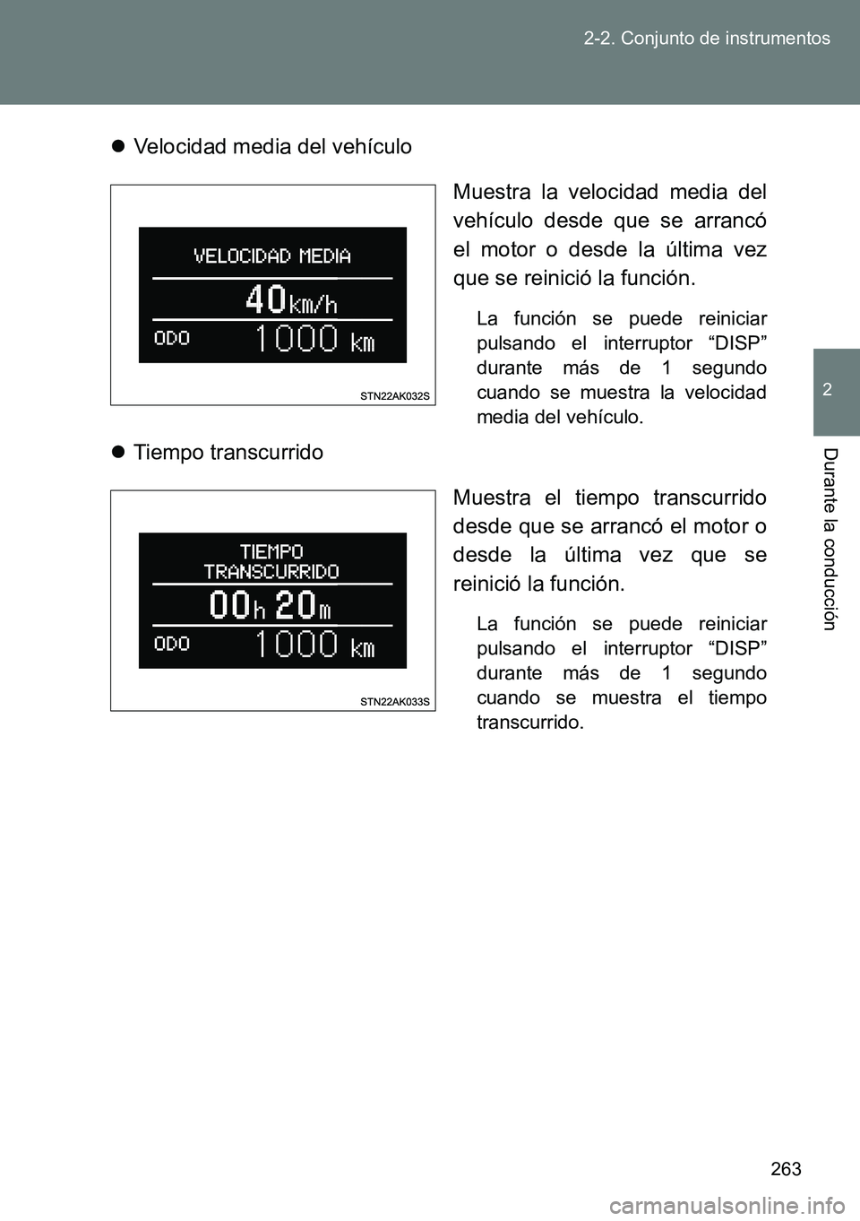 TOYOTA VERSO 2015  Manuale de Empleo (in Spanish) 263 2-2. Conjunto de instrumentos
2
Durante la conducción
Velocidad media del vehículo
Muestra la velocidad media del
vehículo desde que se arrancó
el motor o desde la última vez
que se reinic