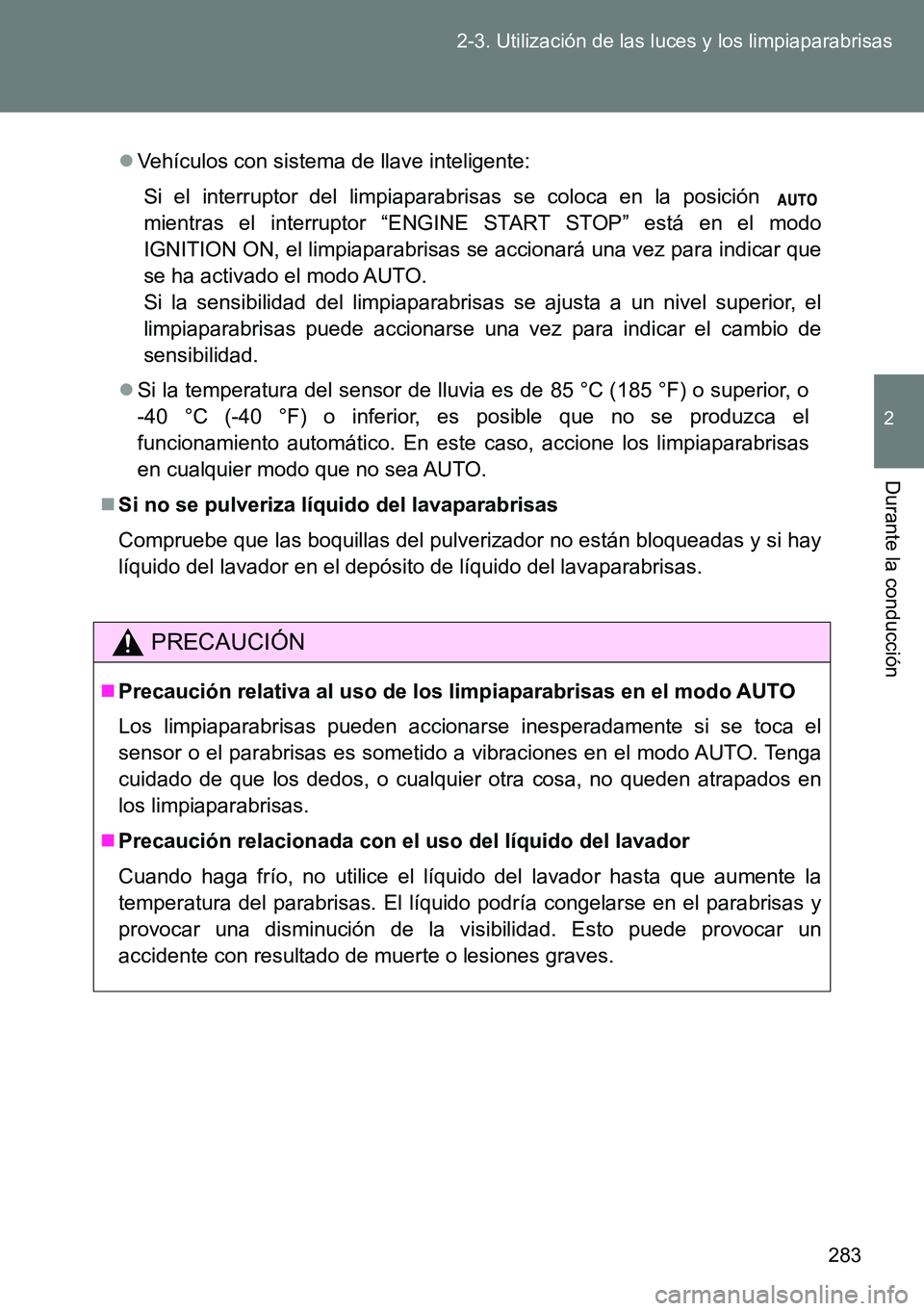 TOYOTA VERSO 2015 Manuale de Empleo (in Spanish) 283 2-3. Utilización de las luces y los limpiaparabrisas
2
Durante la conducción
Vehículos con sistema de llave inteligente:
Si el interruptor del limpiaparabrisas se coloca en la posición
mie TOYOTA VERSO 2015 Manuale de Empleo (in Spanish) 283 2-3. Utilización de las luces y los limpiaparabrisas
2
Durante la conducción
Vehículos con sistema de llave inteligente:
Si el interruptor del limpiaparabrisas se coloca en la posición
mie
