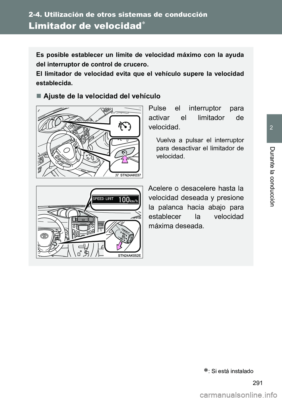 TOYOTA VERSO 2015 Manuale de Empleo (in Spanish) 291
2-4. Utilización de otros sistemas de conducción
2
Durante la conducción
Limitador de velocidad
: Si está instalado
Es posible establecer un límite de velocidad máximo con la ayuda
del TOYOTA VERSO 2015 Manuale de Empleo (in Spanish) 291
2-4. Utilización de otros sistemas de conducción
2
Durante la conducción
Limitador de velocidad
: Si está instalado
Es posible establecer un límite de velocidad máximo con la ayuda
del
