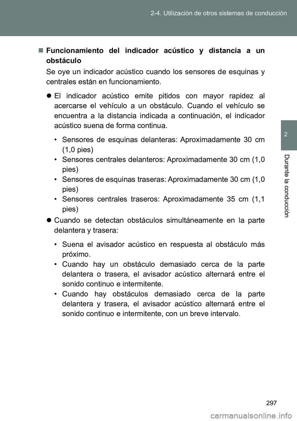 TOYOTA VERSO 2015 Manuale de Empleo (in Spanish) 297 2-4. Utilización de otros sistemas de conducción
2
Durante la conducción
Funcionamiento del indicador acústico y distancia a un
obstáculo
Se oye un indicador acústico cuando los sensores TOYOTA VERSO 2015 Manuale de Empleo (in Spanish) 297 2-4. Utilización de otros sistemas de conducción
2
Durante la conducción
Funcionamiento del indicador acústico y distancia a un
obstáculo
Se oye un indicador acústico cuando los sensores