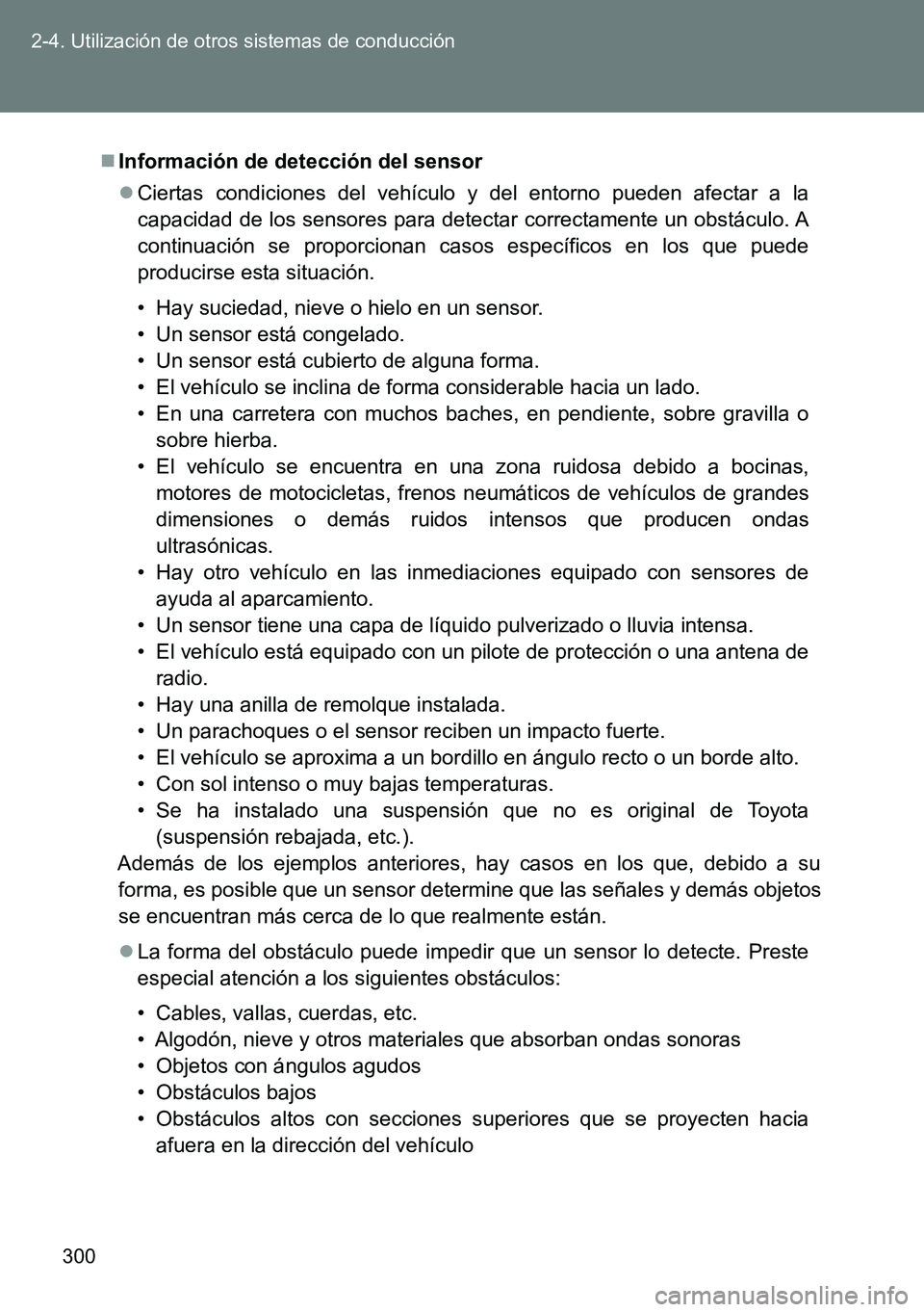 TOYOTA VERSO 2015 Manuale de Empleo (in Spanish) 300 2-4. Utilización de otros sistemas de conducción
Información de detección del sensor
Ciertas condiciones del vehículo y del entorno pueden afectar a la
capacidad de los sensores para de TOYOTA VERSO 2015 Manuale de Empleo (in Spanish) 300 2-4. Utilización de otros sistemas de conducción
Información de detección del sensor
Ciertas condiciones del vehículo y del entorno pueden afectar a la
capacidad de los sensores para de