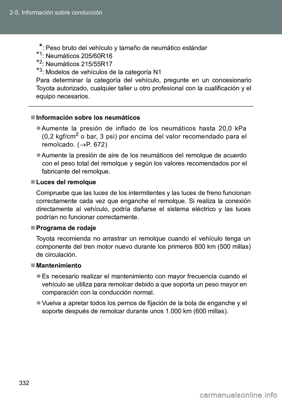TOYOTA VERSO 2015  Manuale de Empleo (in Spanish) 332 2-5. Información sobre conducción
*: Peso bruto del vehículo y tamaño de neumático estándar1: Neumáticos 205/60R162: Neumáticos 215/55R173: Modelos de vehículos de la categoría 