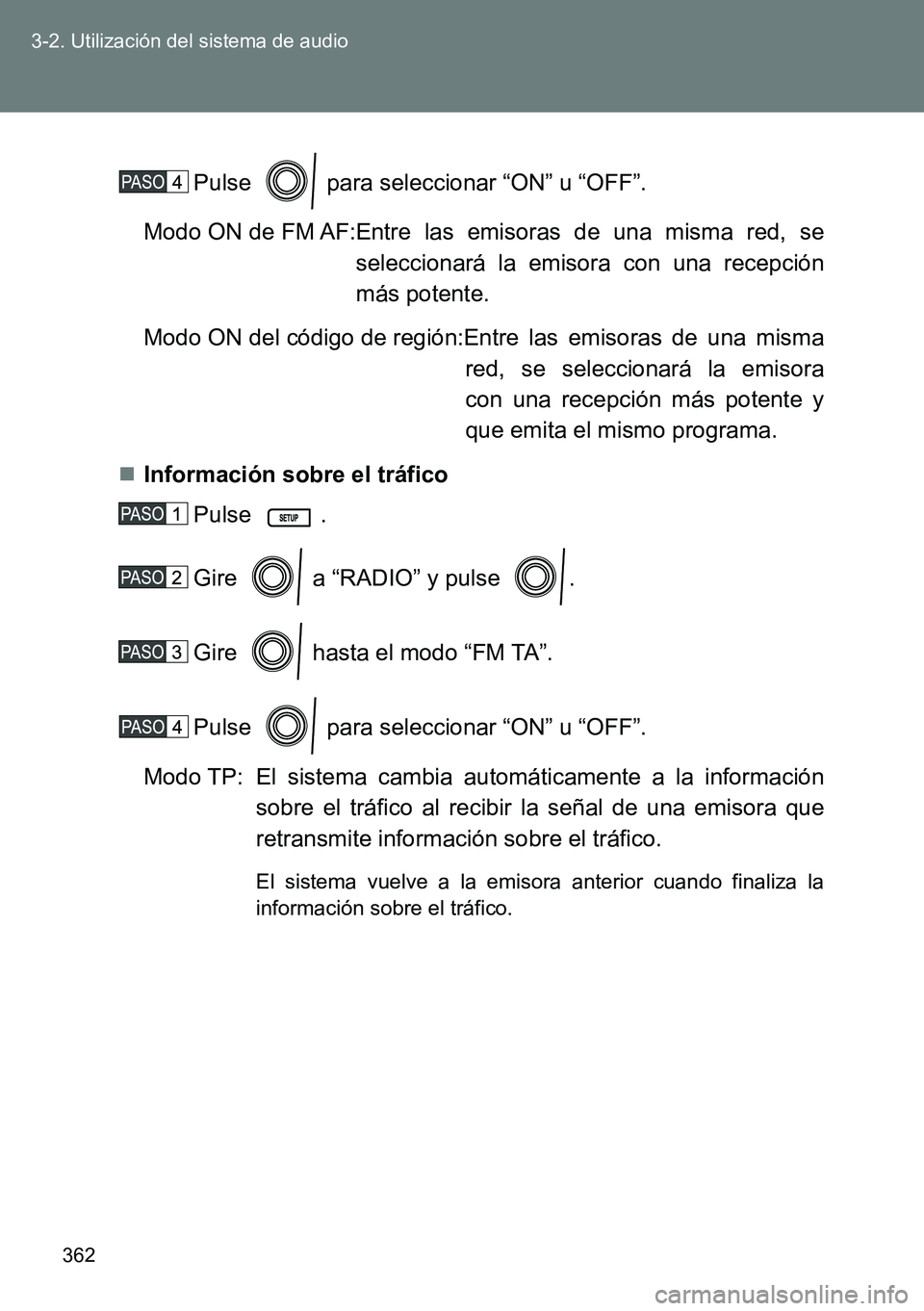 TOYOTA VERSO 2015 Manuale de Empleo (in Spanish) 362 3-2. Utilización del sistema de audio
Pulse para seleccionar “ON” u “OFF”.
Modo ON de FM AF:Entre las emisoras de una misma red, se
seleccionará la emisora con una recepción
m TOYOTA VERSO 2015 Manuale de Empleo (in Spanish) 362 3-2. Utilización del sistema de audio
Pulse para seleccionar “ON” u “OFF”.
Modo ON de FM AF:Entre las emisoras de una misma red, se
seleccionará la emisora con una recepción
m