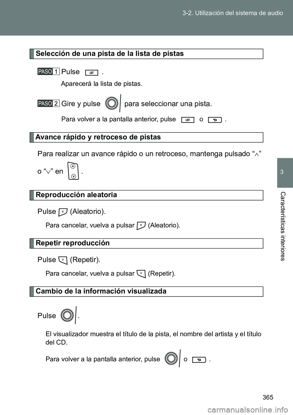 TOYOTA VERSO 2015 Manuale de Empleo (in Spanish) 365 3-2. Utilización del sistema de audio
3
Características interiores
Selección de una pista de la lista de pistas
Pulse .
Aparecerá la lista de pistas.
Gire y pulse para seleccionar una pista. TOYOTA VERSO 2015 Manuale de Empleo (in Spanish) 365 3-2. Utilización del sistema de audio
3
Características interiores
Selección de una pista de la lista de pistas
Pulse .
Aparecerá la lista de pistas.
Gire y pulse para seleccionar una pista.