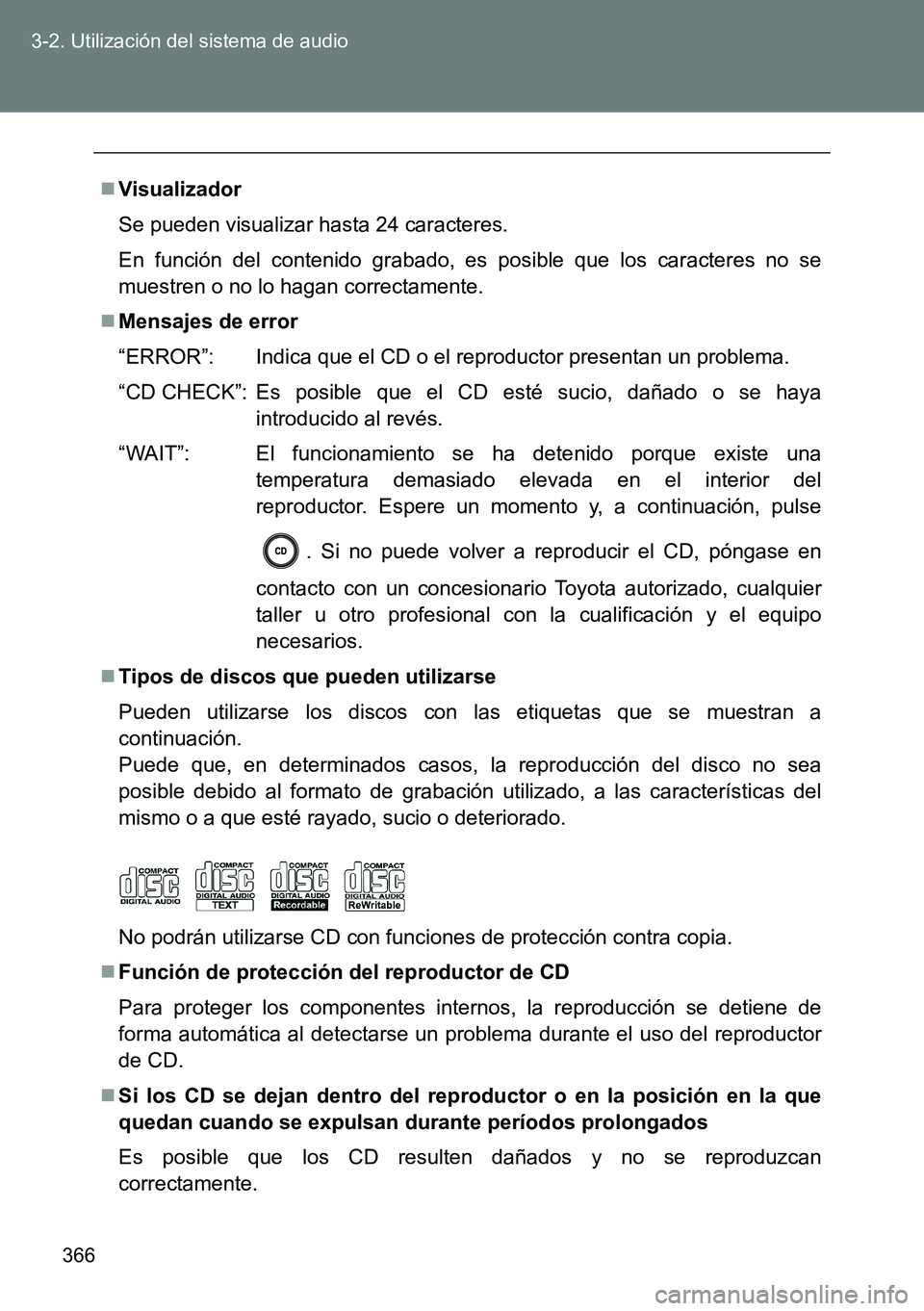 TOYOTA VERSO 2015 Manuale de Empleo (in Spanish) 366 3-2. Utilización del sistema de audio
Visualizador
Se pueden visualizar hasta 24 caracteres.
En función del contenido grabado, es posible que los caracteres no se
muestren o no lo hagan corre TOYOTA VERSO 2015 Manuale de Empleo (in Spanish) 366 3-2. Utilización del sistema de audio
Visualizador
Se pueden visualizar hasta 24 caracteres.
En función del contenido grabado, es posible que los caracteres no se
muestren o no lo hagan corre