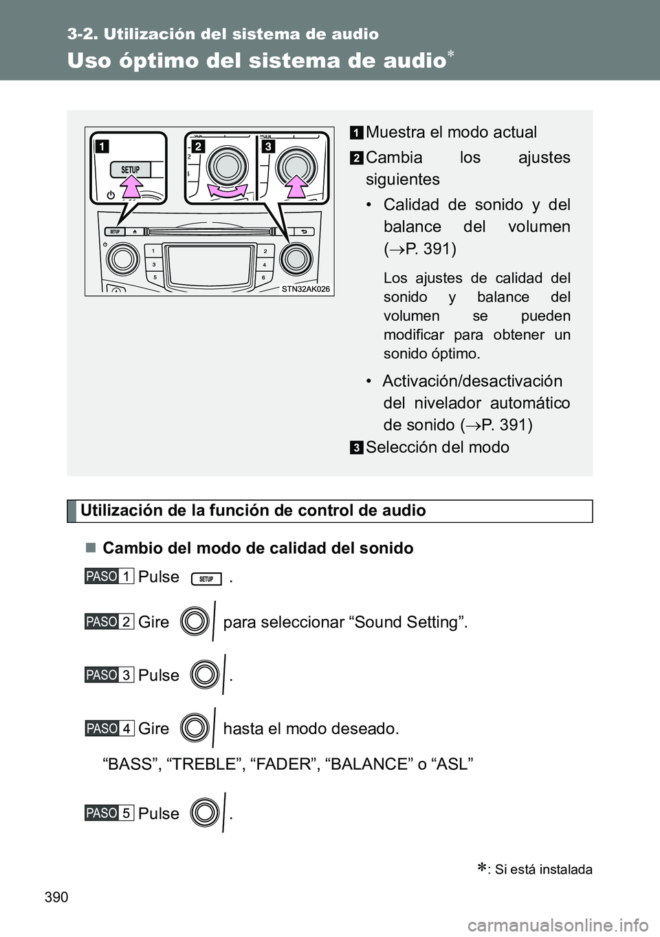 TOYOTA VERSO 2015  Manuale de Empleo (in Spanish) 390
3-2. Utilización del sistema de audio
Uso óptimo del sistema de audio
Utilización de la función de control de audio
Cambio del modo de calidad del sonido
Pulse .
Gire   para seleccionar 