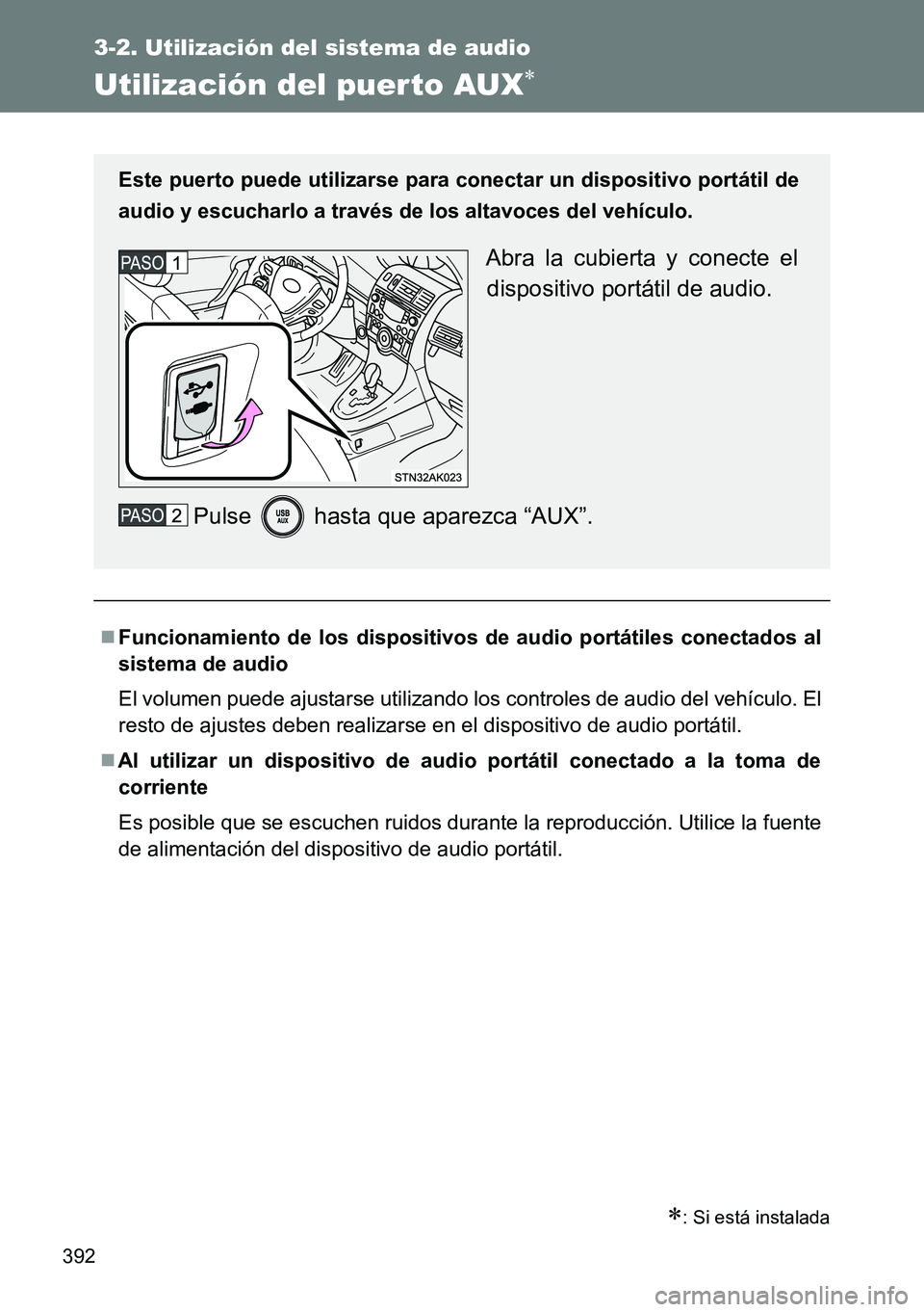 TOYOTA VERSO 2015  Manuale de Empleo (in Spanish) 392
3-2. Utilización del sistema de audio
Utilización del puerto AUX
: Si está instalada
Funcionamiento de los dispositivos de audio portátiles conectados al
sistema de audio
El volumen p