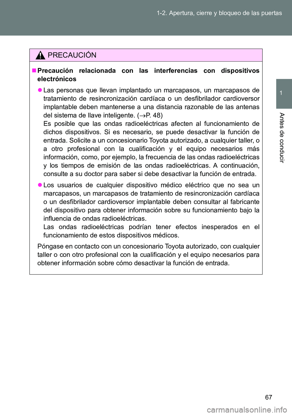 TOYOTA VERSO 2015 Manuale de Empleo (in Spanish) 67 1-2. Apertura, cierre y bloqueo de las puertas
1
Antes de conducir
PRECAUCIÓN
Precaución relacionada con las interferencias con dispositivos
electrónicos
Las personas que llevan implantado TOYOTA VERSO 2015 Manuale de Empleo (in Spanish) 67 1-2. Apertura, cierre y bloqueo de las puertas
1
Antes de conducir
PRECAUCIÓN
Precaución relacionada con las interferencias con dispositivos
electrónicos
Las personas que llevan implantado