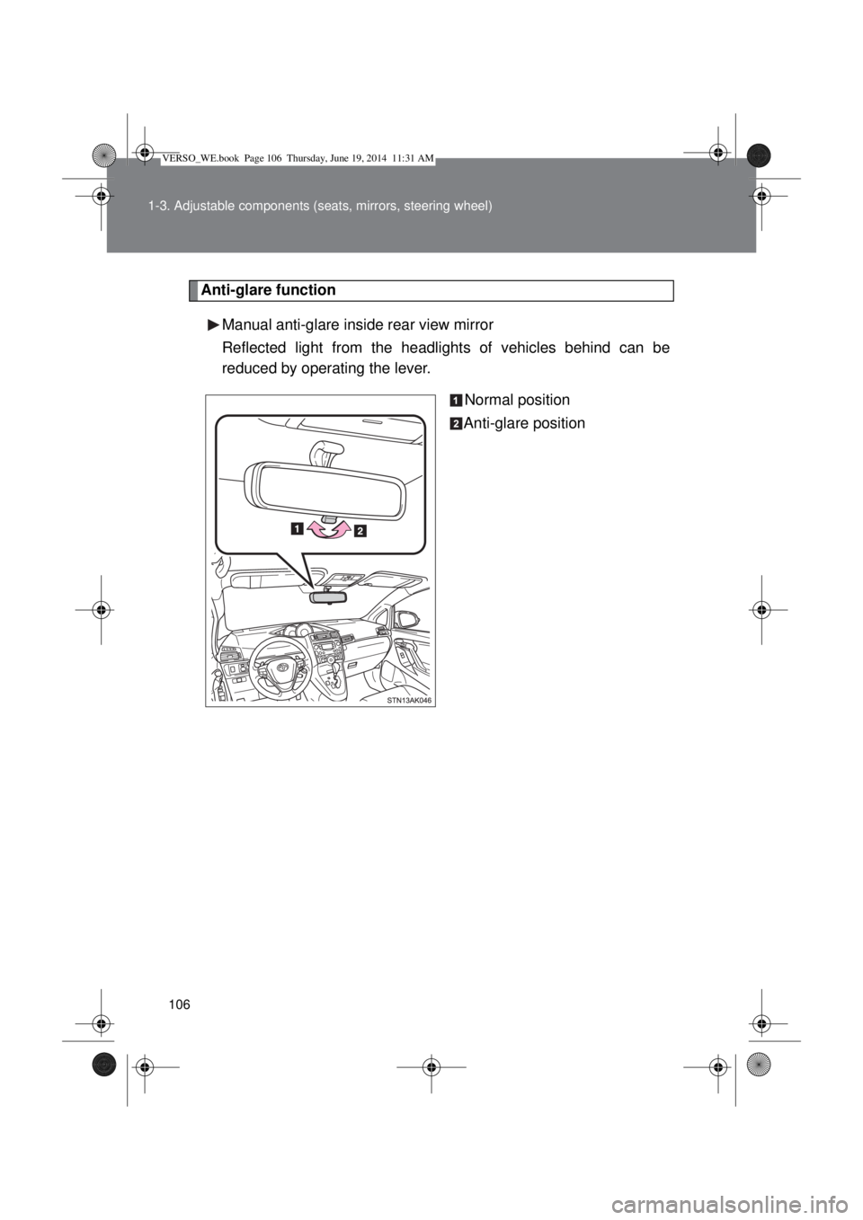 TOYOTA VERSO 2015 Owners Manual 106 1-3. Adjustable components (seats, mirrors, steering wheel)
Anti-glare function
Manual anti-glare inside rear view mirror
Reflected light from the headlights of vehicles behind can be
reduced by o TOYOTA VERSO 2015 Owners Manual 106 1-3. Adjustable components (seats, mirrors, steering wheel)
Anti-glare function
Manual anti-glare inside rear view mirror
Reflected light from the headlights of vehicles behind can be
reduced by o