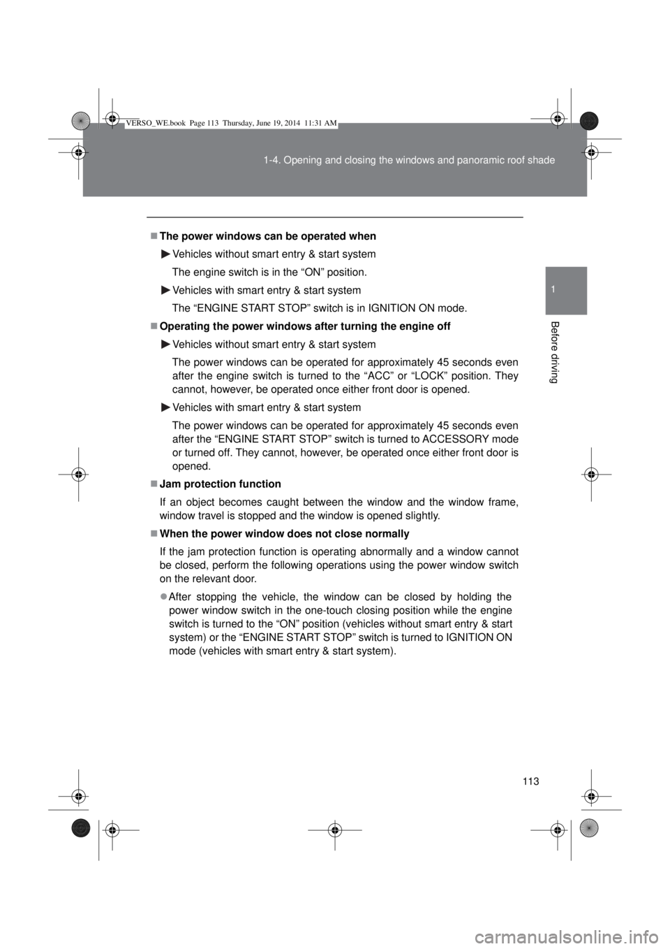 TOYOTA VERSO 2015  Owners Manual 113 1-4. Opening and closing the windows and panoramic roof shade
1
Before driving
The power windows can be operated when
Vehicles without smart entry & start system
The engine switch is in the “