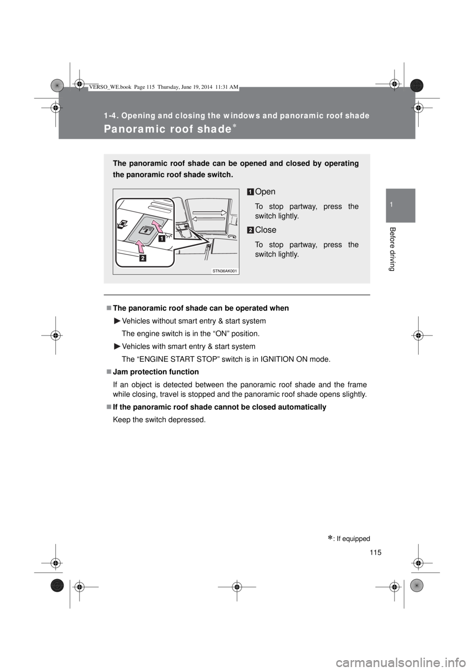 TOYOTA VERSO 2015 Owners Manual 115
1
1-4. Opening and closing the windows and panoramic roof shade
Before driving
Panoramic roof shade
: If equipped
The panoramic roof shade can be operated when
Vehicles without smart entr TOYOTA VERSO 2015 Owners Manual 115
1
1-4. Opening and closing the windows and panoramic roof shade
Before driving
Panoramic roof shade
: If equipped
The panoramic roof shade can be operated when
Vehicles without smart entr