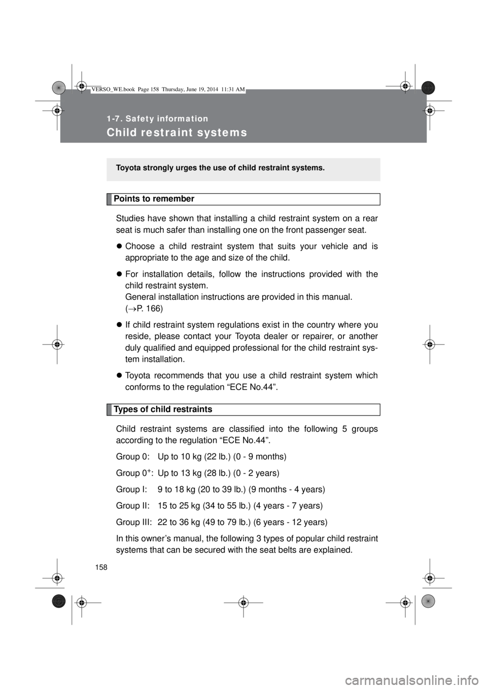 TOYOTA VERSO 2015 Owners Manual 158
1-7. Safety information
Child restraint systems
Points to remember
Studies have shown that installing a child restraint system on a rear
seat is much safer than installing one on the front passeng TOYOTA VERSO 2015 Owners Manual 158
1-7. Safety information
Child restraint systems
Points to remember
Studies have shown that installing a child restraint system on a rear
seat is much safer than installing one on the front passeng
