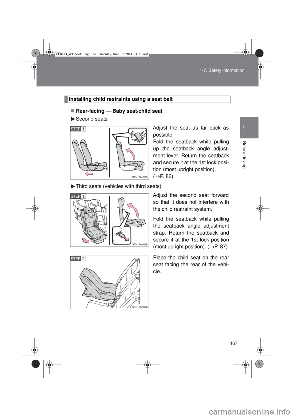 TOYOTA VERSO 2015 Owners Manual 167 1-7. Safety information
1
Before driving
Installing child restraints using a seat belt
Rear-facing Baby seat/child seat
Second seats
Adjust the seat as far back as
possible.
Fold the seat TOYOTA VERSO 2015 Owners Manual 167 1-7. Safety information
1
Before driving
Installing child restraints using a seat belt
Rear-facing Baby seat/child seat
Second seats
Adjust the seat as far back as
possible.
Fold the seat