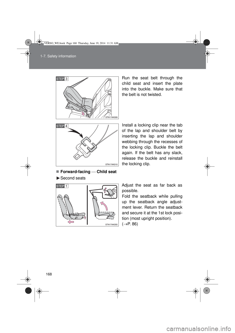 TOYOTA VERSO 2015 Owners Manual 168 1-7. Safety information
Run the seat belt through the
child seat and insert the plate
into the buckle. Make sure that
the belt is not twisted.
Install a locking clip near the tab
of the lap and sh TOYOTA VERSO 2015 Owners Manual 168 1-7. Safety information
Run the seat belt through the
child seat and insert the plate
into the buckle. Make sure that
the belt is not twisted.
Install a locking clip near the tab
of the lap and sh