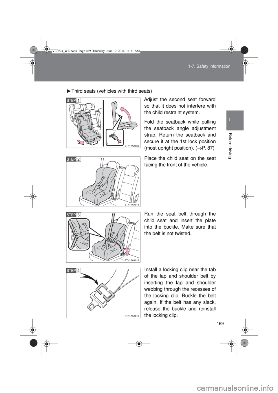 TOYOTA VERSO 2015 Owners Manual 169 1-7. Safety information
1
Before driving
Third seats (vehicles with third seats)
Adjust the second seat forward
so that it does not interfere with
the child restraint system.
Fold the seatback whi TOYOTA VERSO 2015 Owners Manual 169 1-7. Safety information
1
Before driving
Third seats (vehicles with third seats)
Adjust the second seat forward
so that it does not interfere with
the child restraint system.
Fold the seatback whi