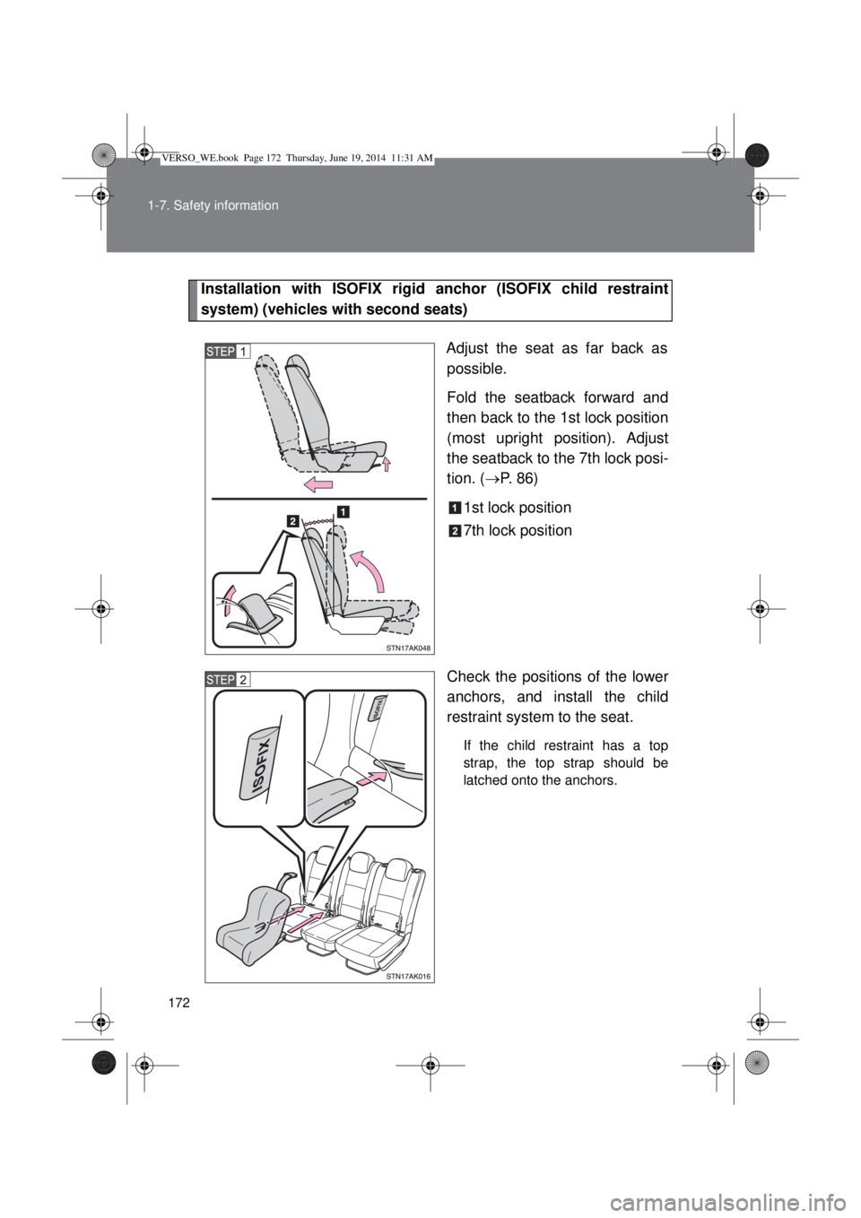 TOYOTA VERSO 2015 Owners Manual 172 1-7. Safety information
Installation with ISOFIX rigid anchor (ISOFIX child restraint
system) (vehicles with second seats)
Adjust the seat as far back as
possible.
Fold the seatback forward and
th TOYOTA VERSO 2015 Owners Manual 172 1-7. Safety information
Installation with ISOFIX rigid anchor (ISOFIX child restraint
system) (vehicles with second seats)
Adjust the seat as far back as
possible.
Fold the seatback forward and
th