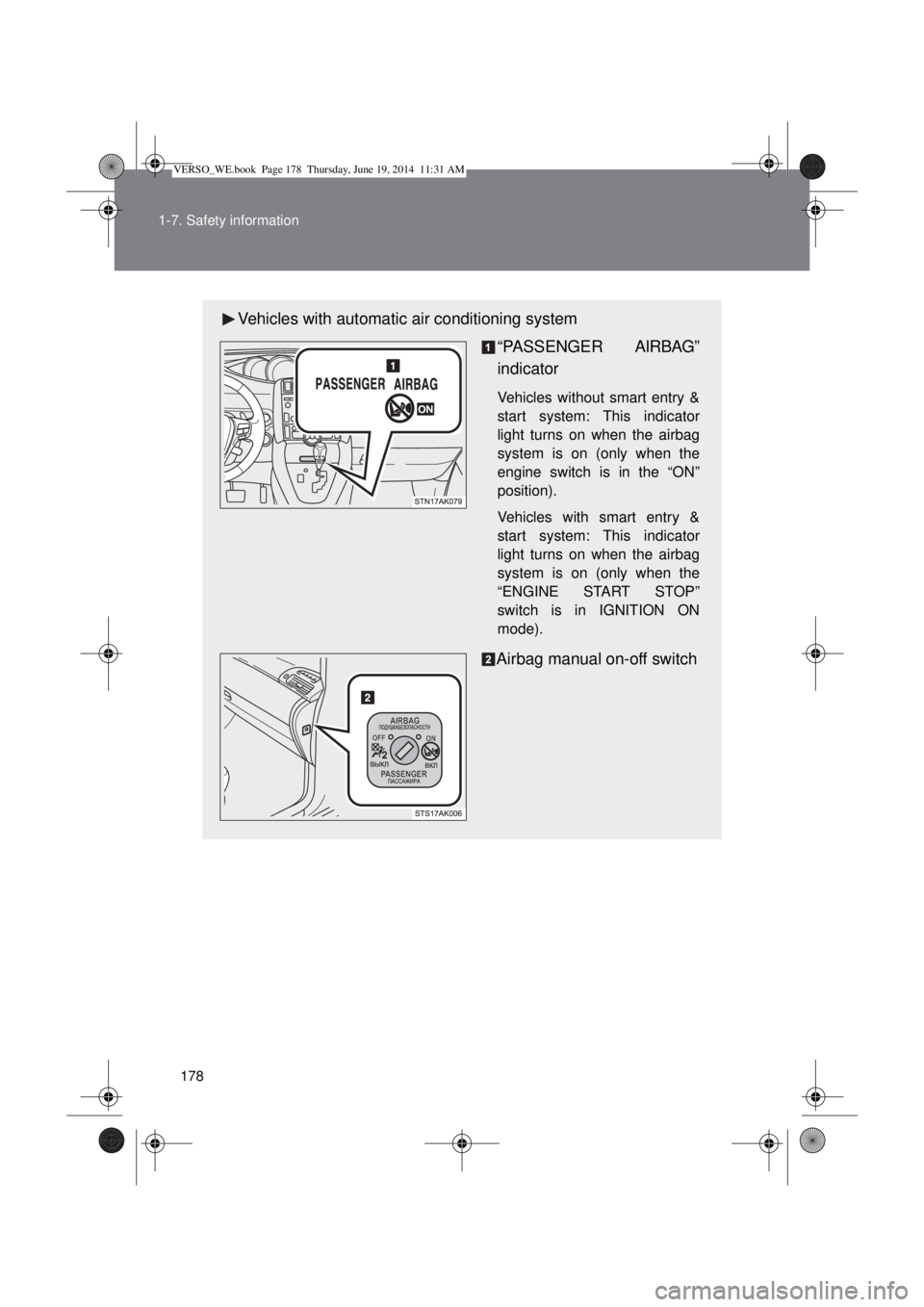 TOYOTA VERSO 2015 Owners Manual 178 1-7. Safety information
Vehicles with automatic air conditioning system
“PASSENGER AIRBAG”
indicator
Vehicles without smart entry &
start system: This indicator
light turns on when the airbag
TOYOTA VERSO 2015 Owners Manual 178 1-7. Safety information
Vehicles with automatic air conditioning system
“PASSENGER AIRBAG”
indicator
Vehicles without smart entry &
start system: This indicator
light turns on when the airbag