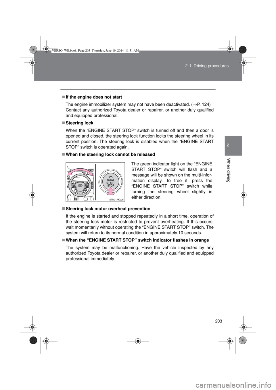 TOYOTA VERSO 2015 Owners Manual 203 2-1. Driving procedures
2
When driving
If the engine does not start
The engine immobilizer system may not have been deactivated. (P. 124)
Contact any authorized Toyota dealer or repairer, o TOYOTA VERSO 2015 Owners Manual 203 2-1. Driving procedures
2
When driving
If the engine does not start
The engine immobilizer system may not have been deactivated. (P. 124)
Contact any authorized Toyota dealer or repairer, o