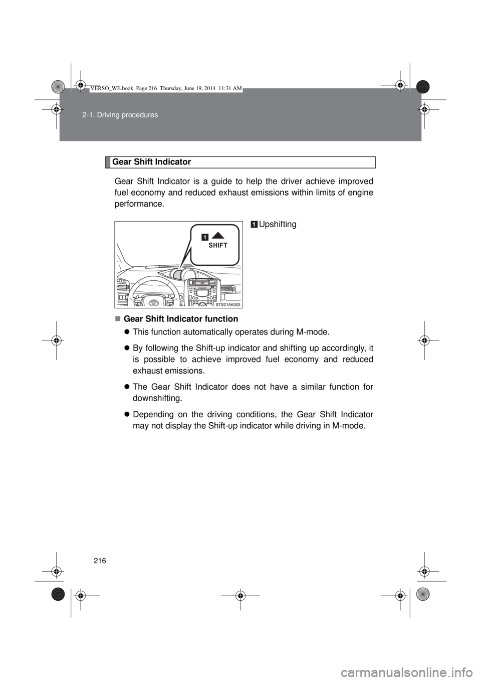 TOYOTA VERSO 2015 Owners Manual 216 2-1. Driving procedures
Gear Shift Indicator
Gear Shift Indicator is a guide to help the driver achieve improved
fuel economy and reduced exhaust emissions within limits of engine
performance.
Ups TOYOTA VERSO 2015 Owners Manual 216 2-1. Driving procedures
Gear Shift Indicator
Gear Shift Indicator is a guide to help the driver achieve improved
fuel economy and reduced exhaust emissions within limits of engine
performance.
Ups