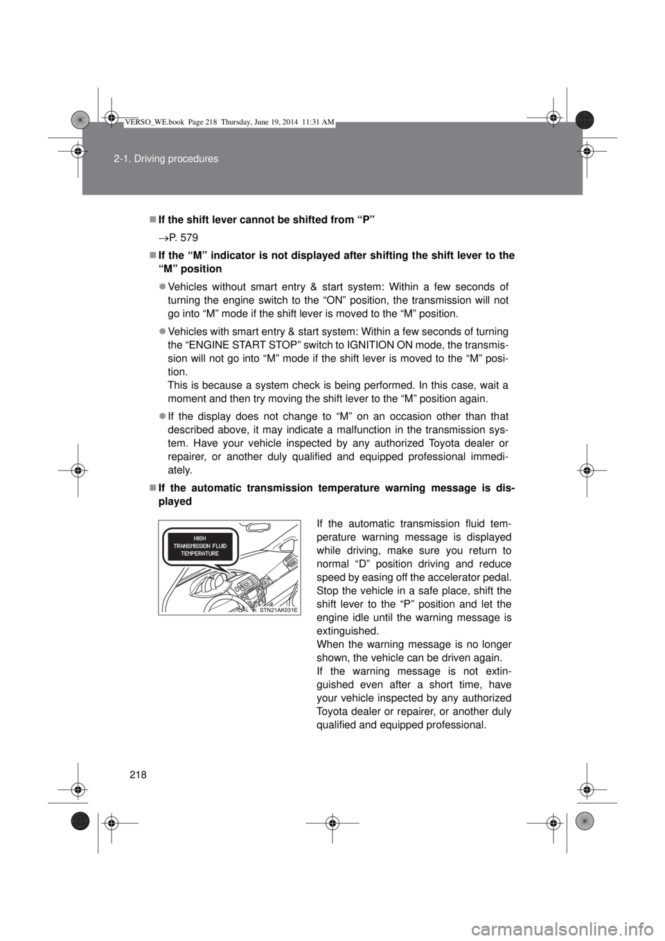 TOYOTA VERSO 2015 Owners Manual 218 2-1. Driving procedures
If the shift lever cannot be shifted from “P”
P. 579
If the “M” indicator is not displayed after shifting the shift lever to the
“M” position
Vehicl TOYOTA VERSO 2015 Owners Manual 218 2-1. Driving procedures
If the shift lever cannot be shifted from “P”
P. 579
If the “M” indicator is not displayed after shifting the shift lever to the
“M” position
Vehicl