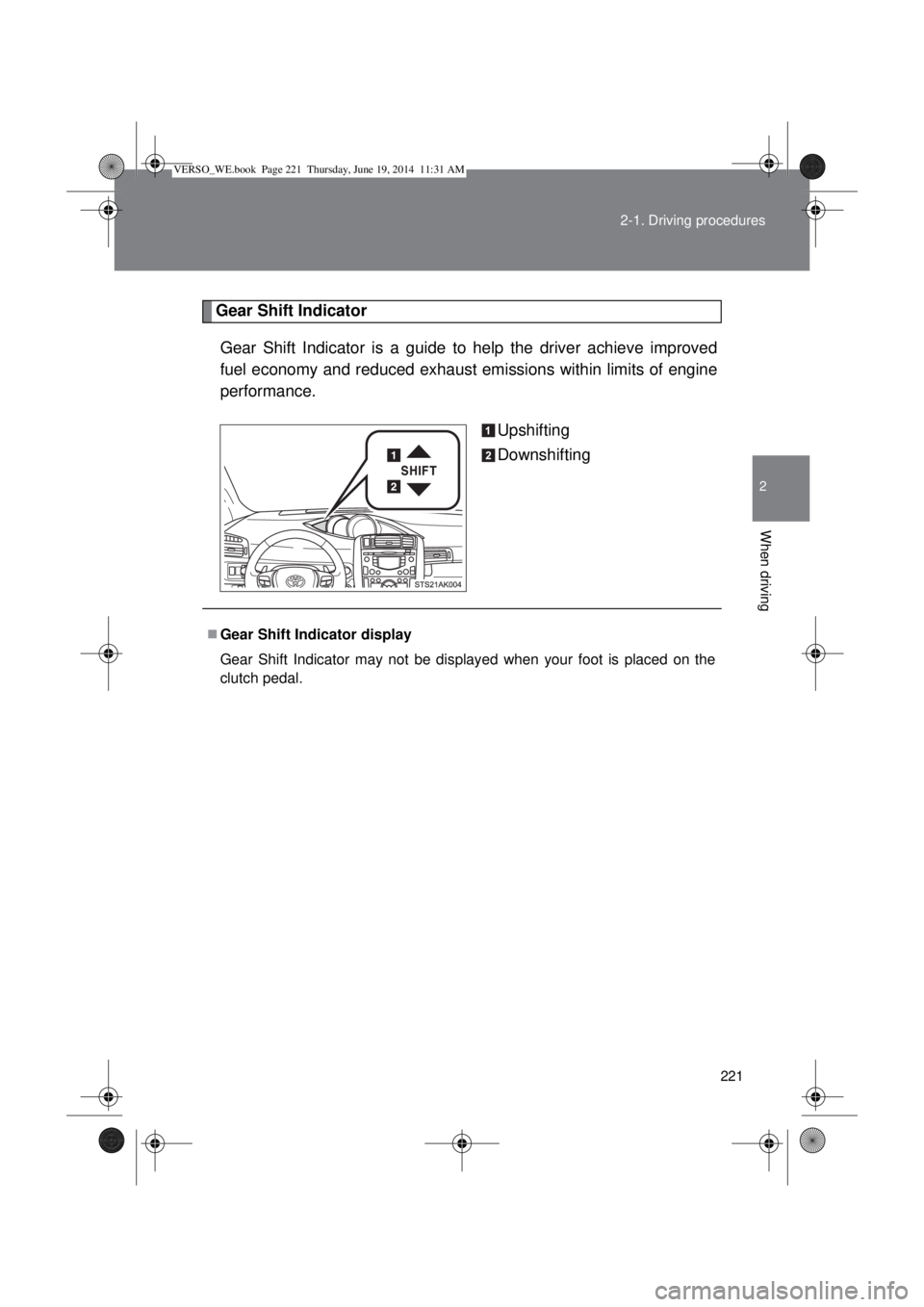 TOYOTA VERSO 2015  Owners Manual 221 2-1. Driving procedures
2
When driving
Gear Shift Indicator
Gear Shift Indicator is a guide to help the driver achieve improved
fuel economy and reduced exhaust emissions within limits of engine
p
