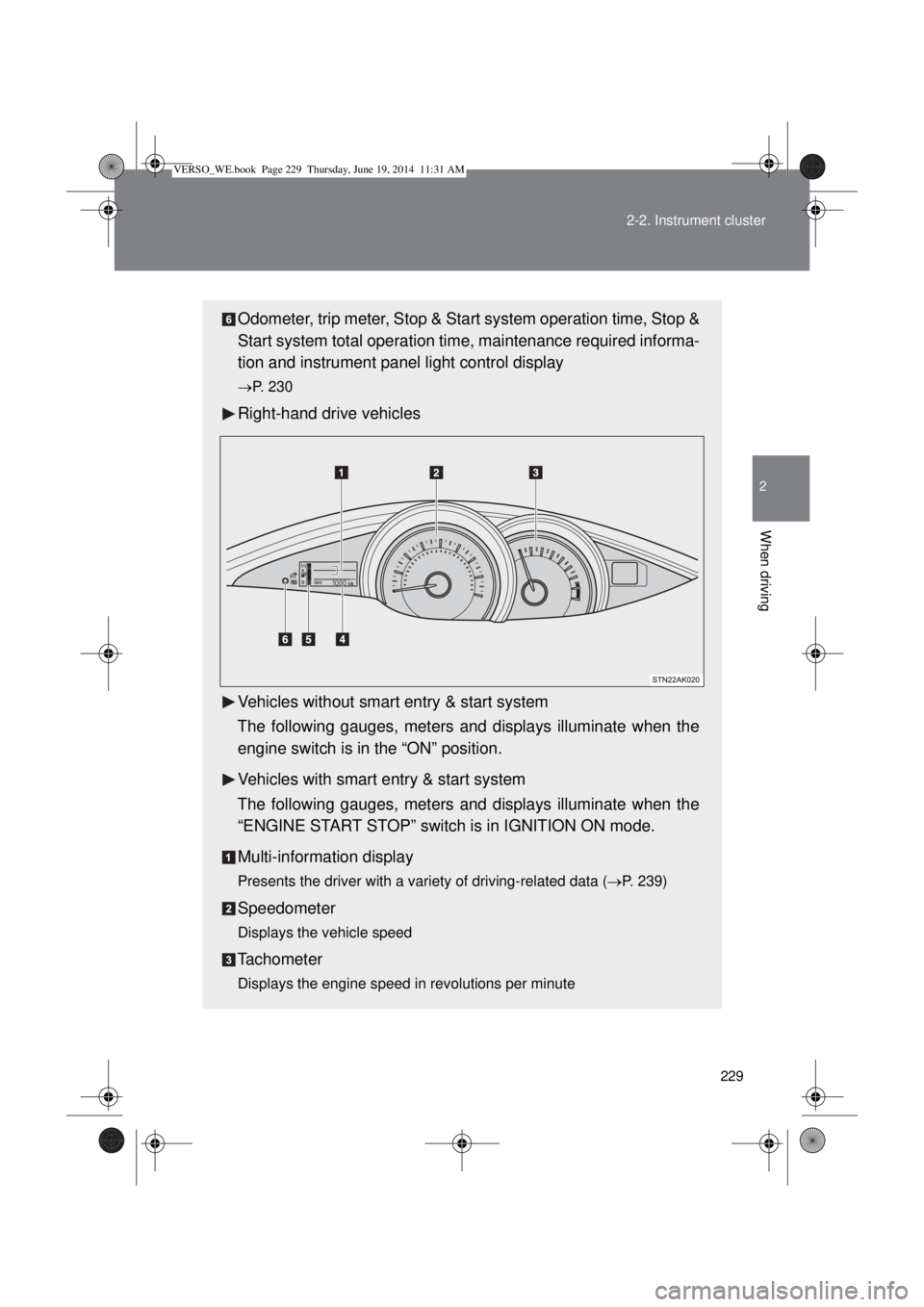 TOYOTA VERSO 2015  Owners Manual 229 2-2. Instrument cluster
2
When driving
Odometer, trip meter, Stop & Start system operation time, Stop &
Start system total operation time, maintenance required informa-
tion and instrument panel l