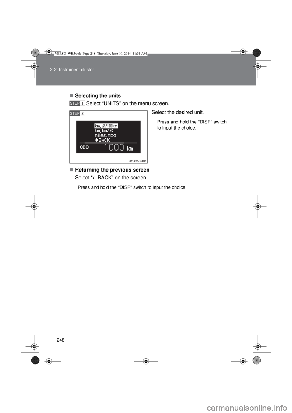 TOYOTA VERSO 2015  Owners Manual 248 2-2. Instrument cluster
Selecting the units
Select “UNITS” on the menu screen.
Select the desired unit. 
Press and hold the “DISP” switch
to input the choice. 
Returning the previous