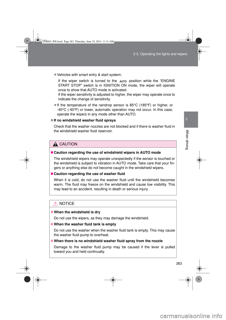 TOYOTA VERSO 2015  Owners Manual 263 2-3. Operating the lights and wipers
2
When driving
Vehicles with smart entry & start system:
If the wiper switch is turned to the   position while the “ENGINE
START STOP” switch is in IGNI