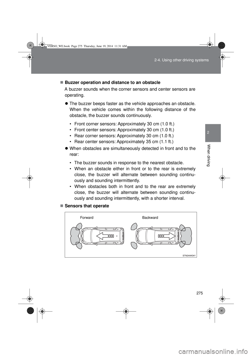 TOYOTA VERSO 2015 Owners Manual 275 2-4. Using other driving systems
2
When driving
Buzzer operation and distance to an obstacle
A buzzer sounds when the corner sensors and center sensors are
operating.
The buzzer beeps faster TOYOTA VERSO 2015 Owners Manual 275 2-4. Using other driving systems
2
When driving
Buzzer operation and distance to an obstacle
A buzzer sounds when the corner sensors and center sensors are
operating.
The buzzer beeps faster