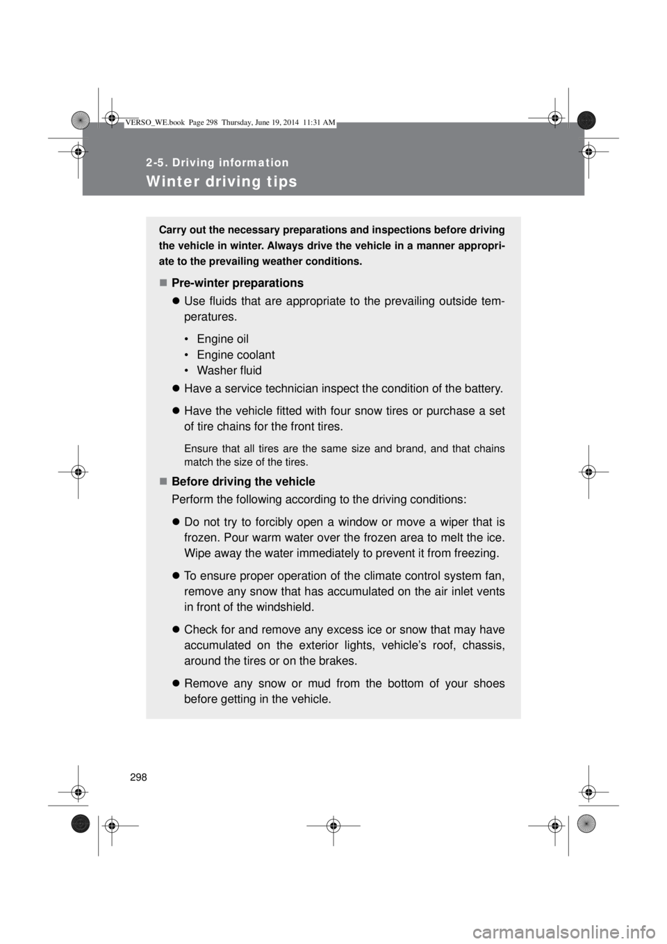 TOYOTA VERSO 2015 Owners Manual 298
2-5. Driving information
Winter driving tips
Carry out the necessary preparations and inspections before driving
the vehicle in winter. Always drive the vehicle in a manner appropri-
ate to the pr TOYOTA VERSO 2015 Owners Manual 298
2-5. Driving information
Winter driving tips
Carry out the necessary preparations and inspections before driving
the vehicle in winter. Always drive the vehicle in a manner appropri-
ate to the pr