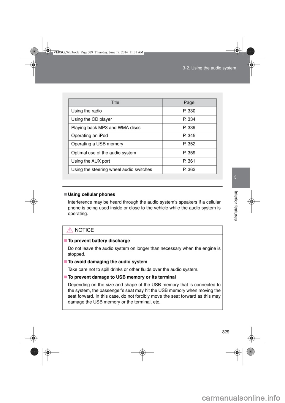 TOYOTA VERSO 2015  Owners Manual 329 3-2. Using the audio system
3
Interior features
Using cellular phones
Interference may be heard through the audio system’s speakers if a cellular
phone is being used inside or close to the ve