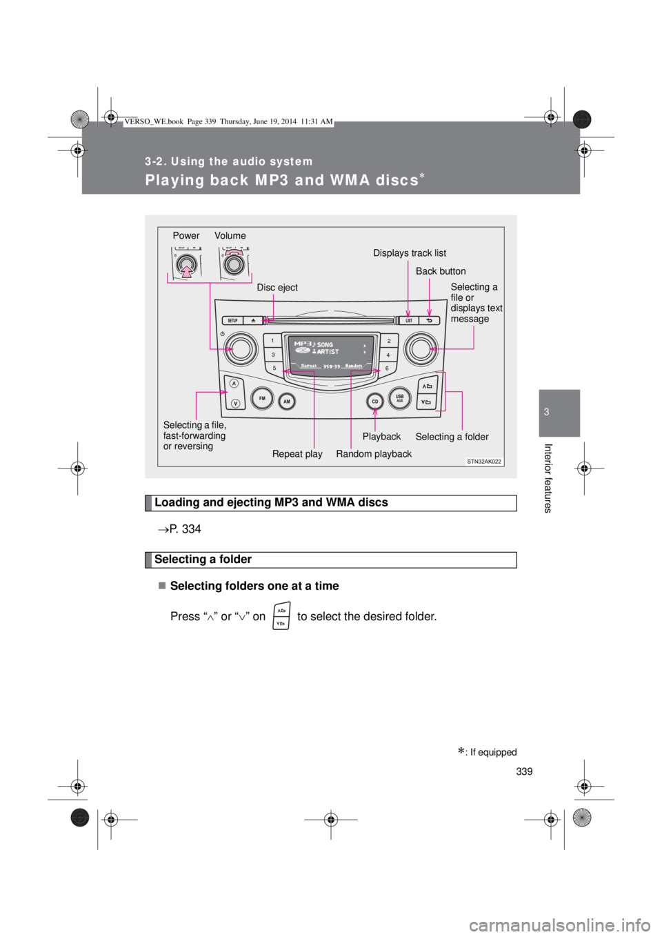 TOYOTA VERSO 2015 Owners Manual 339
3-2. Using the audio system
3
Interior features
Playing back MP3 and WMA discs
Loading and ejecting MP3 and WMA discs
P. 334
Selecting a folder
Selecting folders one at a time
Press “
TOYOTA VERSO 2015 Owners Manual 339
3-2. Using the audio system
3
Interior features
Playing back MP3 and WMA discs
Loading and ejecting MP3 and WMA discs
P. 334
Selecting a folder
Selecting folders one at a time
Press “