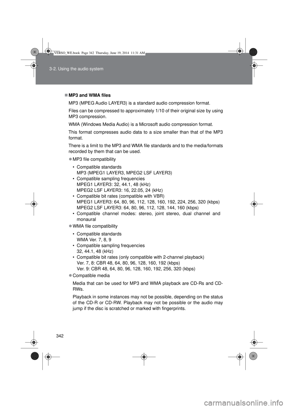 TOYOTA VERSO 2015 Owners Manual 342 3-2. Using the audio system
MP3 and WMA files
MP3 (MPEG Audio LAYER3) is a standard audio compression format.
Files can be compressed to approximately 1/10 of their original size by using
MP3 c TOYOTA VERSO 2015 Owners Manual 342 3-2. Using the audio system
MP3 and WMA files
MP3 (MPEG Audio LAYER3) is a standard audio compression format.
Files can be compressed to approximately 1/10 of their original size by using
MP3 c