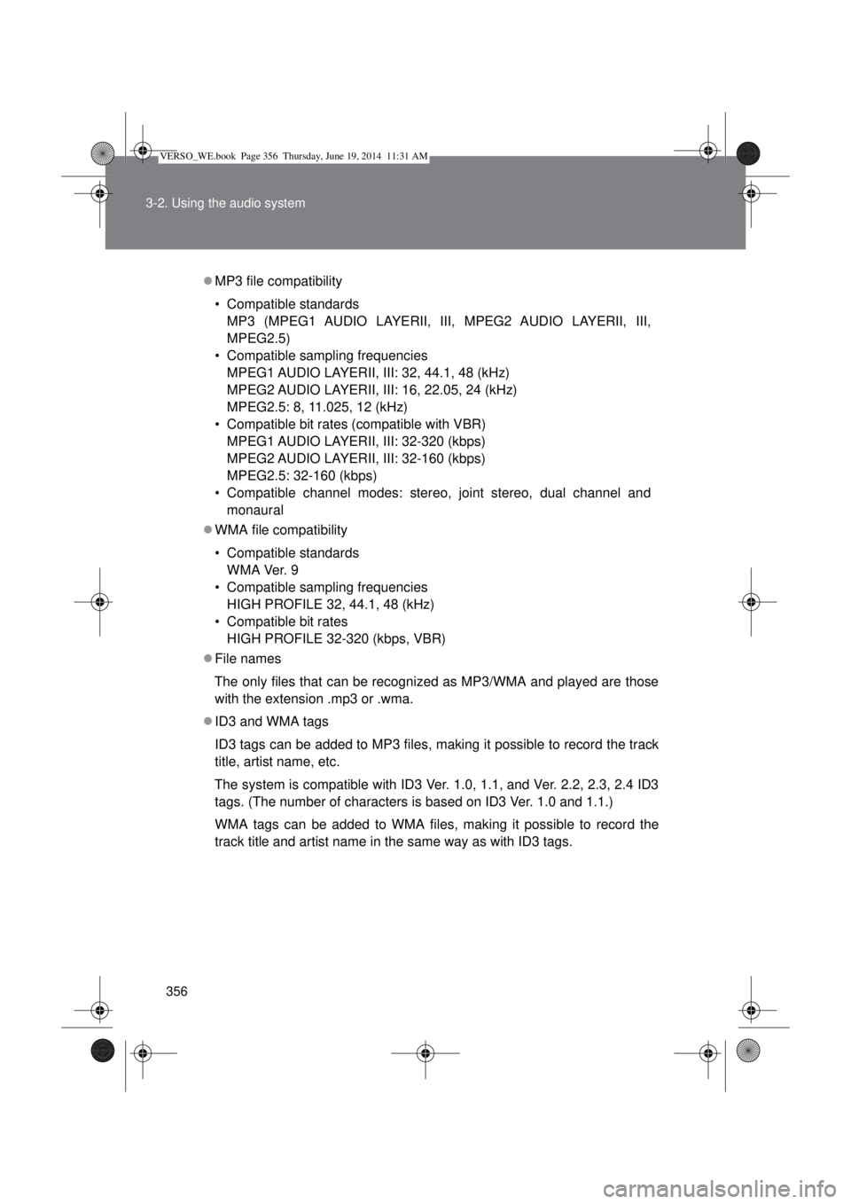 TOYOTA VERSO 2015 Owners Manual 356 3-2. Using the audio system
MP3 file compatibility
• Compatible standards
MP3 (MPEG1 AUDIO LAYERII, III, MPEG2 AUDIO LAYERII, III,
MPEG2.5)
• Compatible sampling frequencies
MPEG1 AUDIO LAY TOYOTA VERSO 2015 Owners Manual 356 3-2. Using the audio system
MP3 file compatibility
• Compatible standards
MP3 (MPEG1 AUDIO LAYERII, III, MPEG2 AUDIO LAYERII, III,
MPEG2.5)
• Compatible sampling frequencies
MPEG1 AUDIO LAY