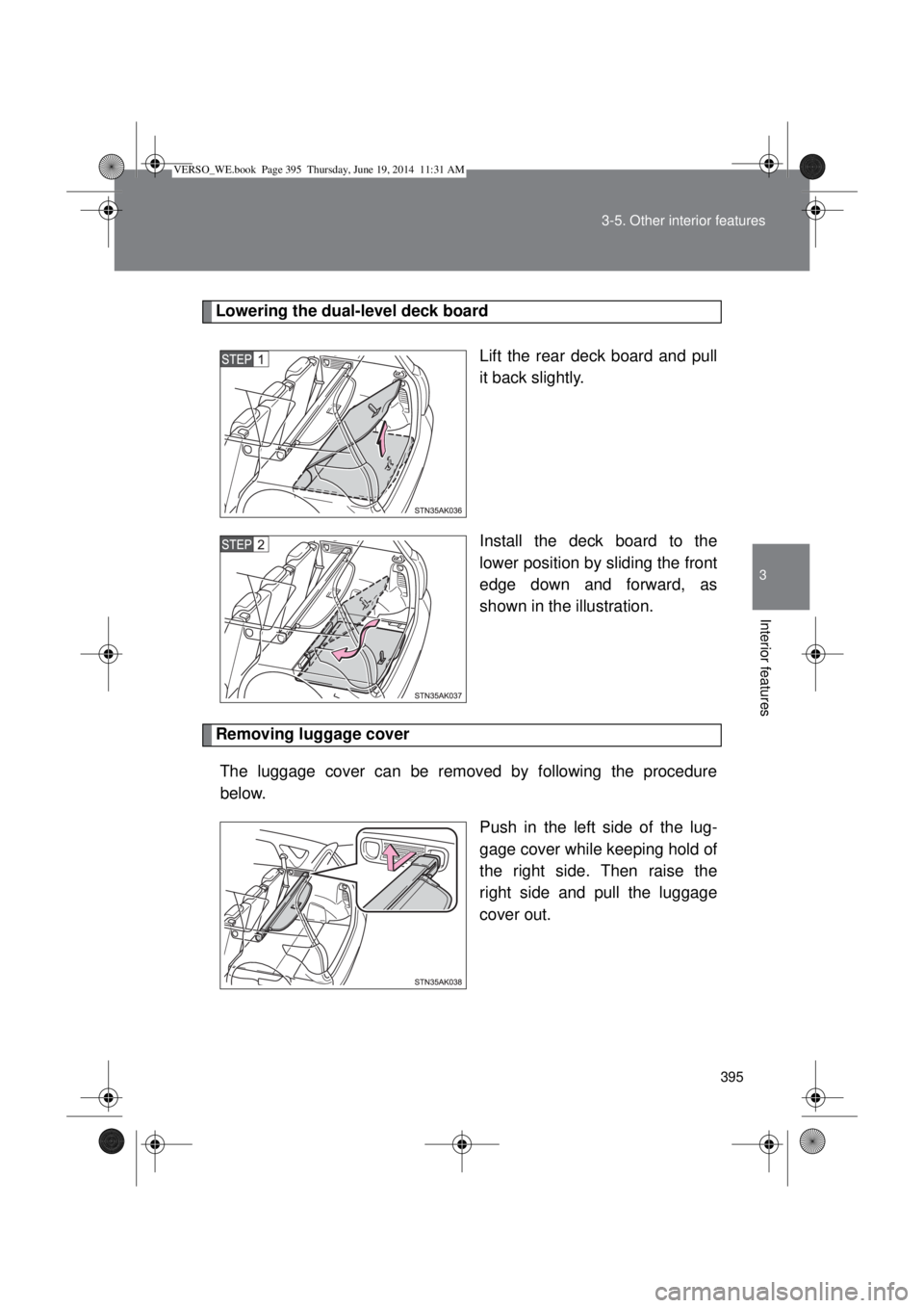 TOYOTA VERSO 2015  Owners Manual 395 3-5. Other interior features
3
Interior features
Lowering the dual-level deck board
Lift the rear deck board and pull
it back slightly.
Install the deck board to the
lower position by sliding the 