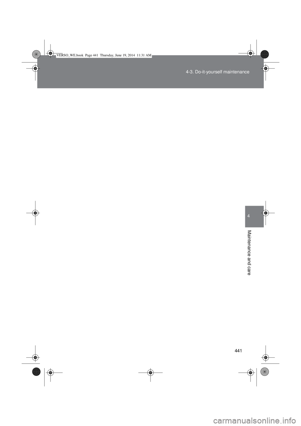 TOYOTA VERSO 2015 Owners Manual 441 4-3. Do-it-yourself maintenance
4
Maintenance and care
VERSO_WE.book Page 441 Thursday, June 19, 2014 11:31 AM TOYOTA VERSO 2015 Owners Manual 441 4-3. Do-it-yourself maintenance
4
Maintenance and care
VERSO_WE.book Page 441 Thursday, June 19, 2014 11:31 AM
