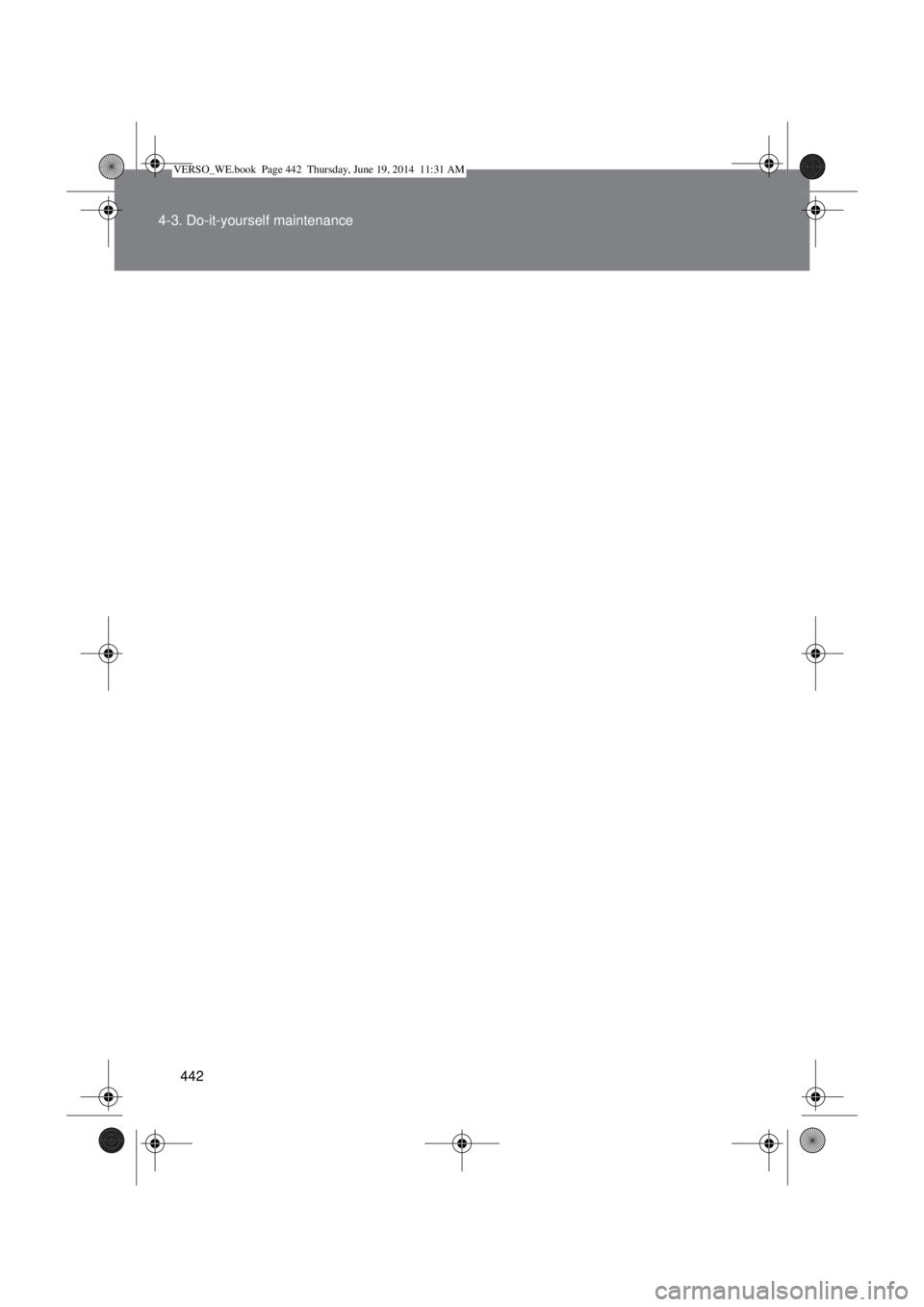 TOYOTA VERSO 2015 Owners Manual 442 4-3. Do-it-yourself maintenance
VERSO_WE.book Page 442 Thursday, June 19, 2014 11:31 AM TOYOTA VERSO 2015 Owners Manual 442 4-3. Do-it-yourself maintenance
VERSO_WE.book Page 442 Thursday, June 19, 2014 11:31 AM