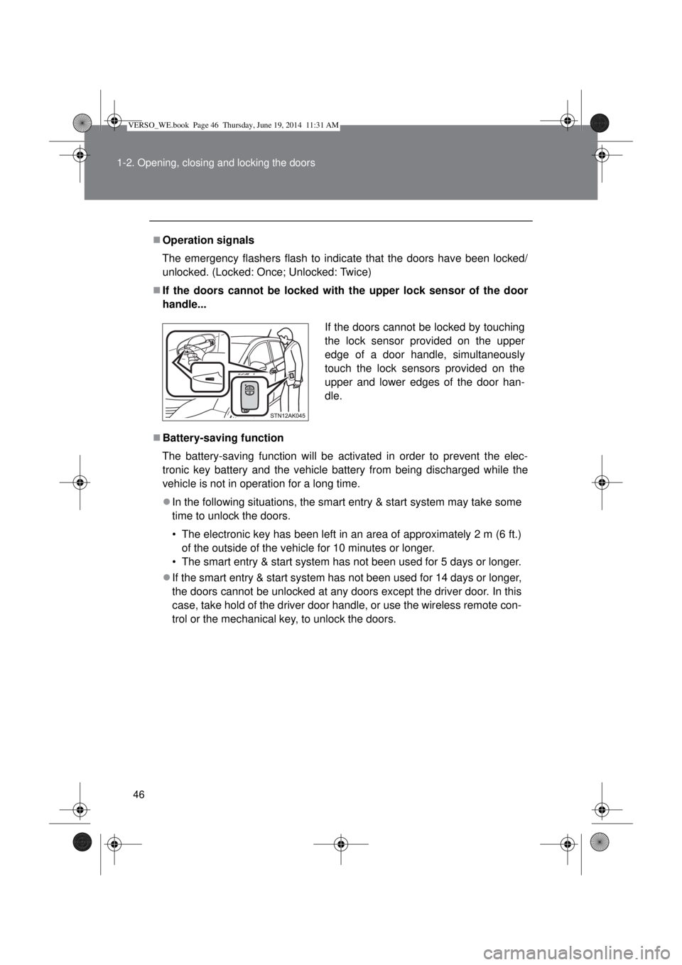 TOYOTA VERSO 2015 Service Manual 46 1-2. Opening, closing and locking the doors
Operation signals
The emergency flashers flash to indicate that the doors have been locked/
unlocked. (Locked: Once; Unlocked: Twice)
If the doors TOYOTA VERSO 2015 Service Manual 46 1-2. Opening, closing and locking the doors
Operation signals
The emergency flashers flash to indicate that the doors have been locked/
unlocked. (Locked: Once; Unlocked: Twice)
If the doors