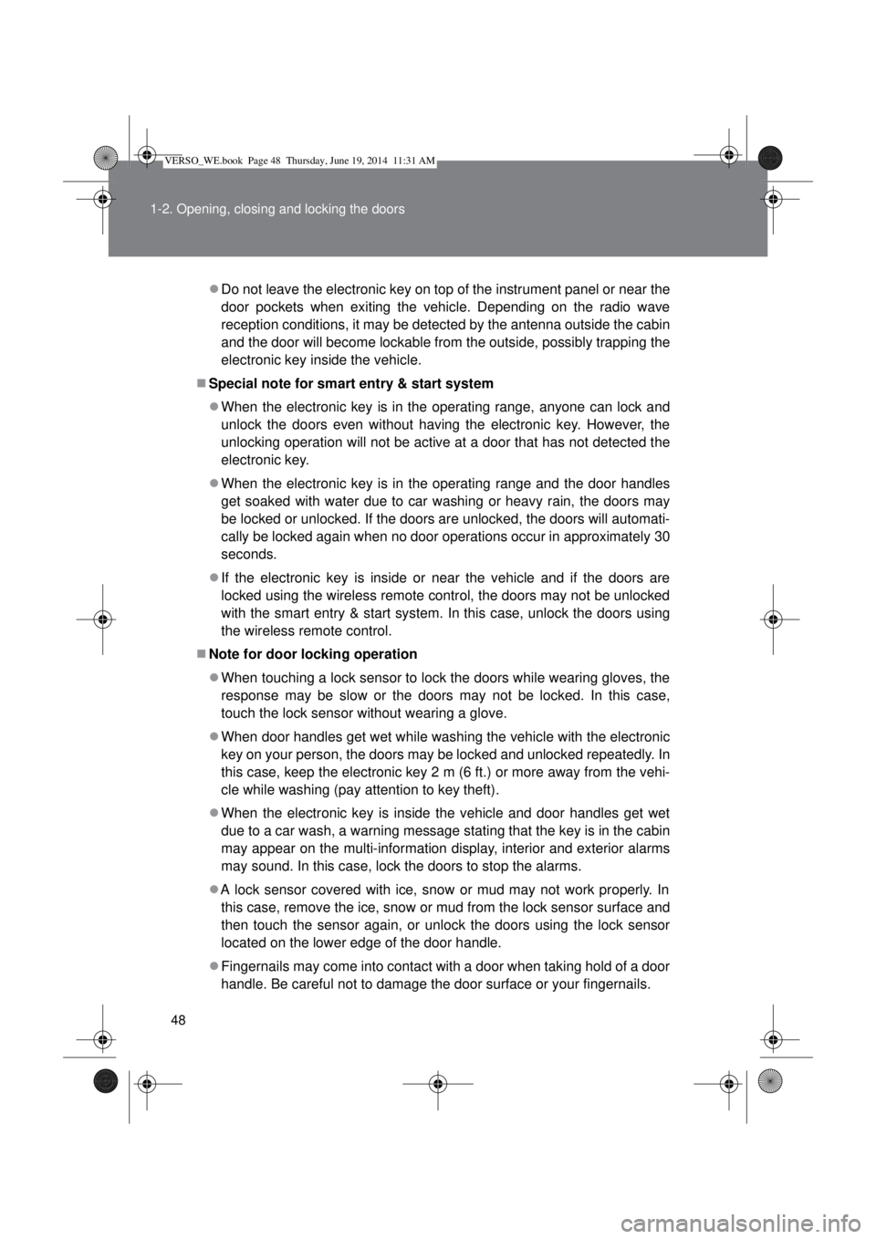 TOYOTA VERSO 2015 Service Manual 48 1-2. Opening, closing and locking the doors
Do not leave the electronic key on top of the instrument panel or near the
door pockets when exiting the vehicle. Depending on the radio wave
receptio TOYOTA VERSO 2015 Service Manual 48 1-2. Opening, closing and locking the doors
Do not leave the electronic key on top of the instrument panel or near the
door pockets when exiting the vehicle. Depending on the radio wave
receptio
